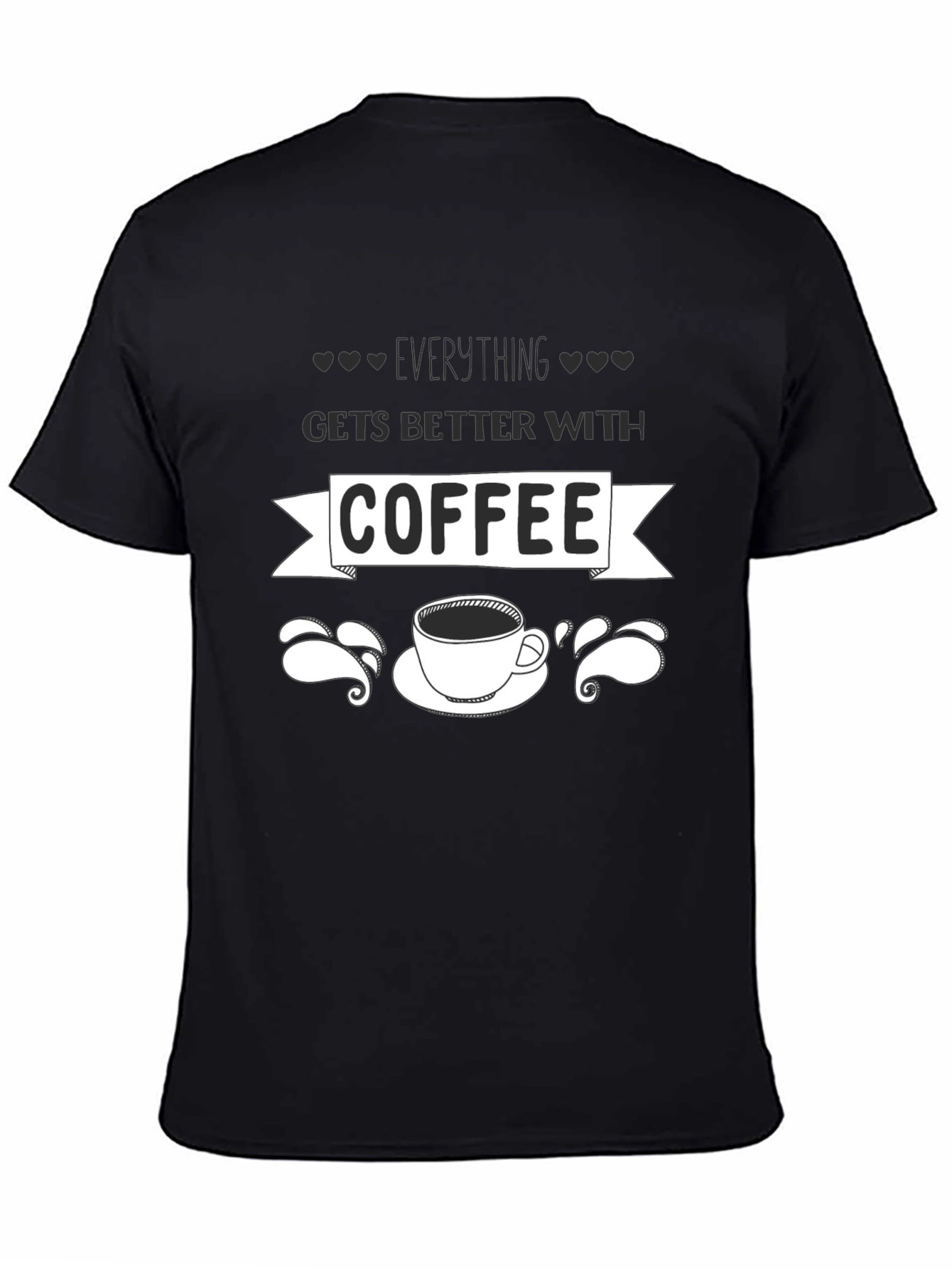 Everything Gets Better With Coffee Graphic Tee