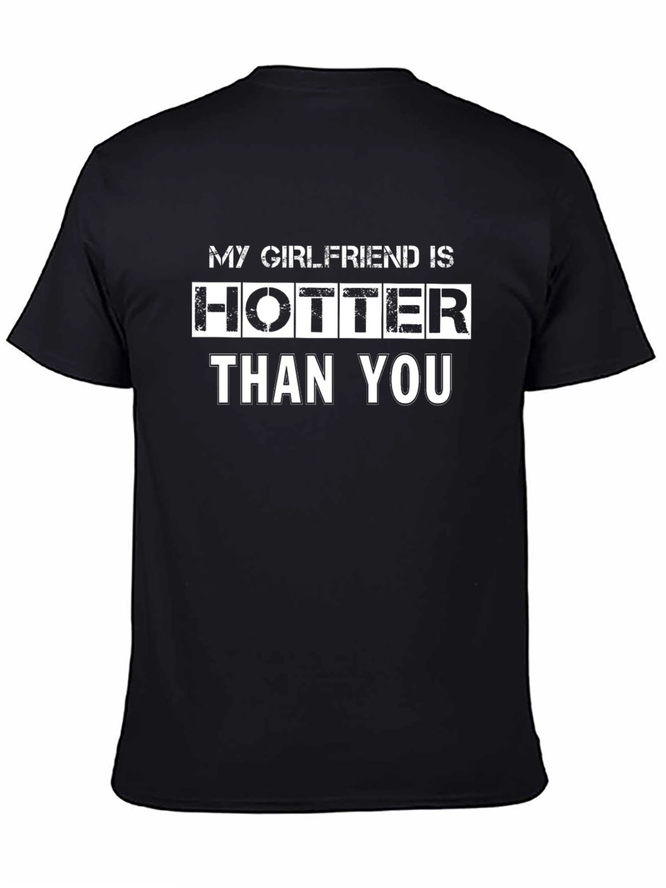 Funny Graphic Tee: My Girlfriend is Hotter Than You