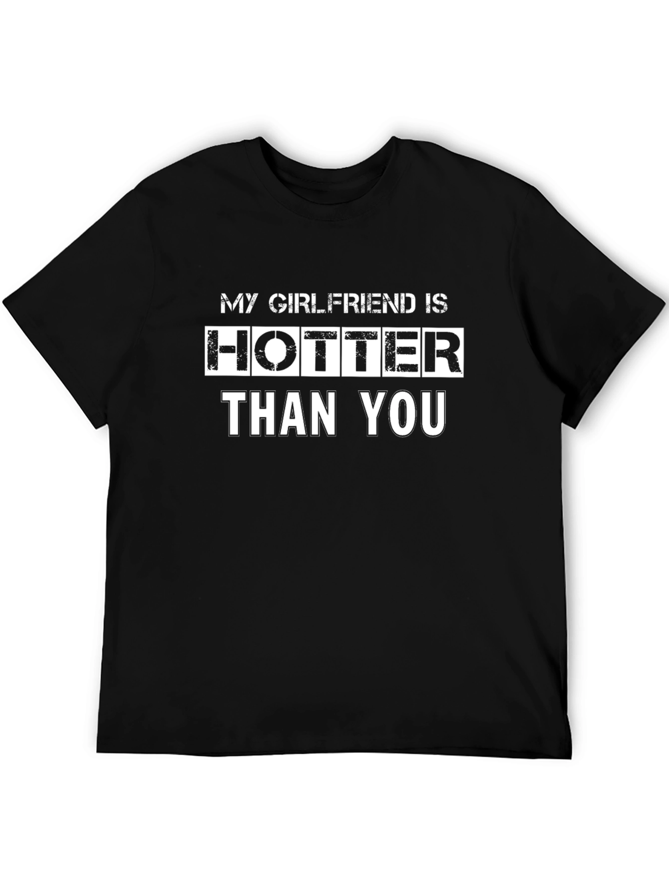 Funny Graphic Tee: My Girlfriend is Hotter Than You