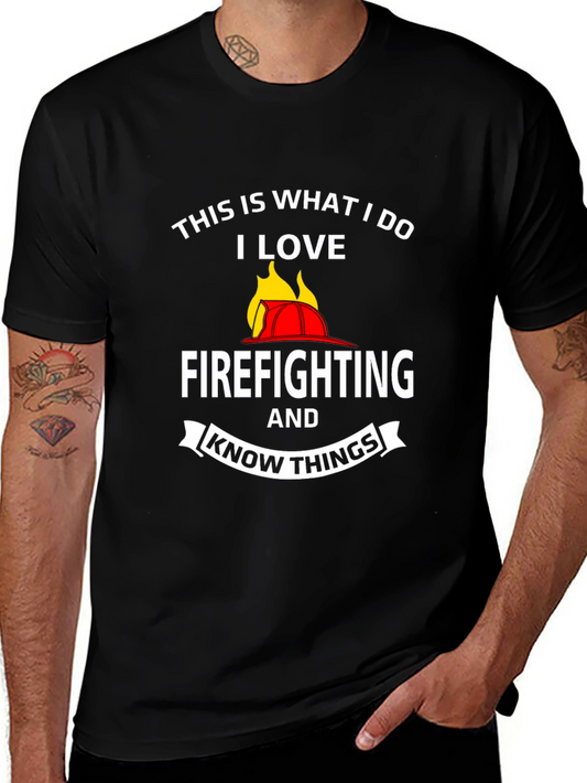Firefighter T-Shirt: This Is What I Do I Love