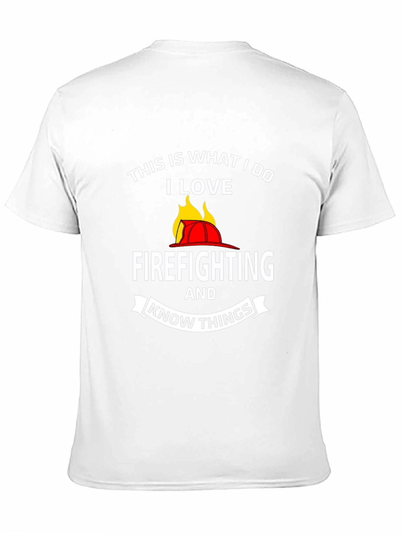 Firefighter T-Shirt: This Is What I Do I Love
