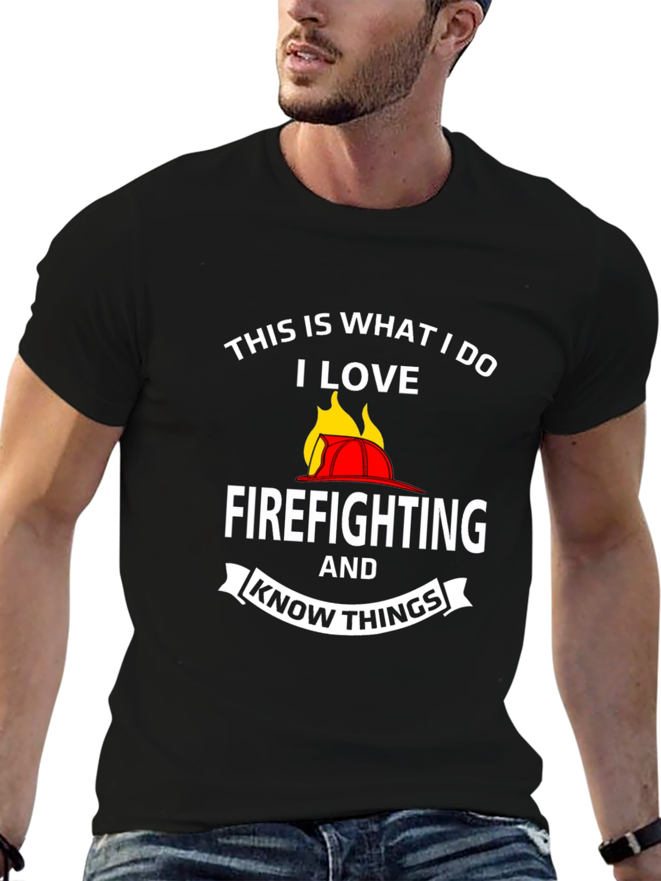 Firefighter T-Shirt: This Is What I Do I Love