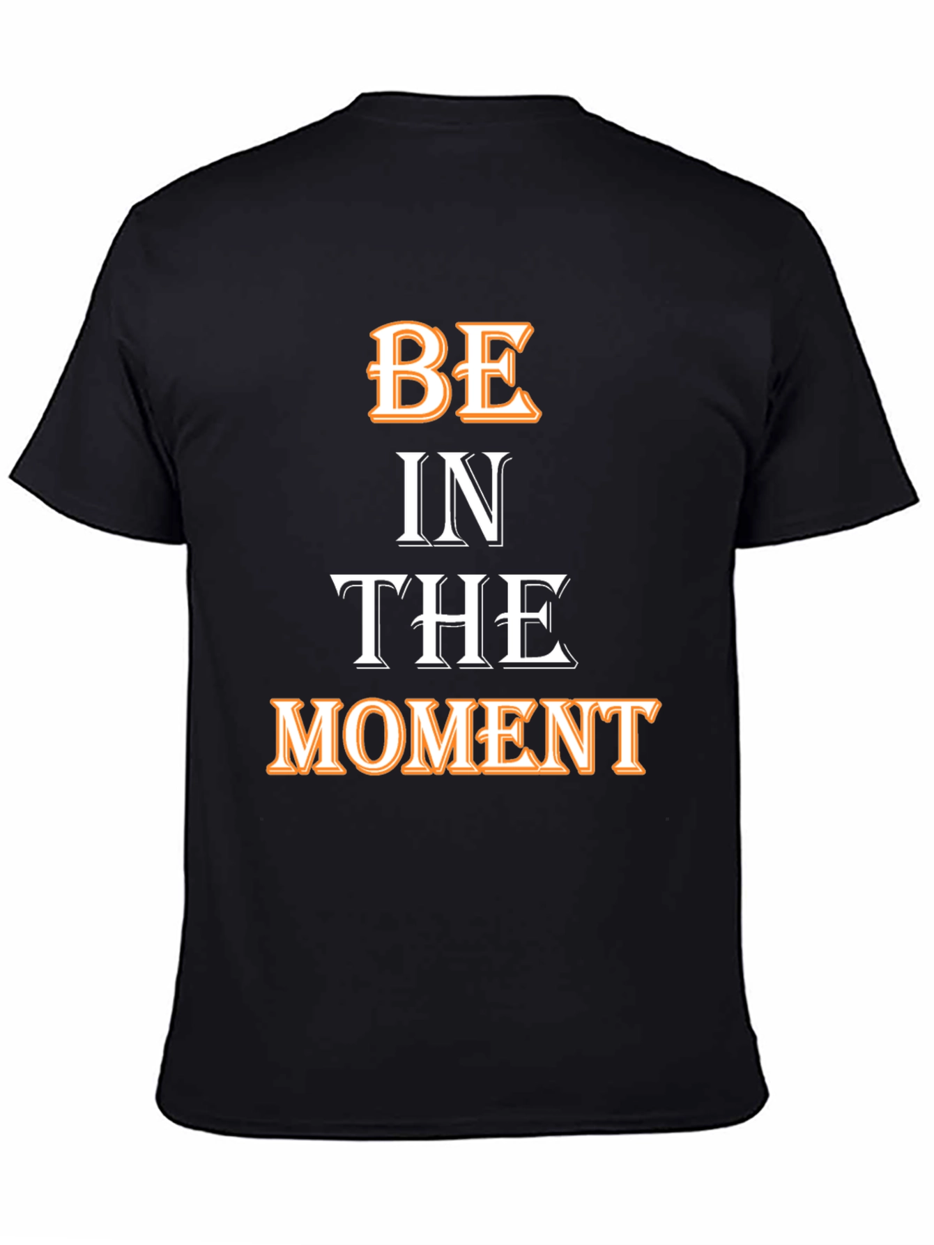 Be In The Moment T-Shirt - Motivational Black Tee