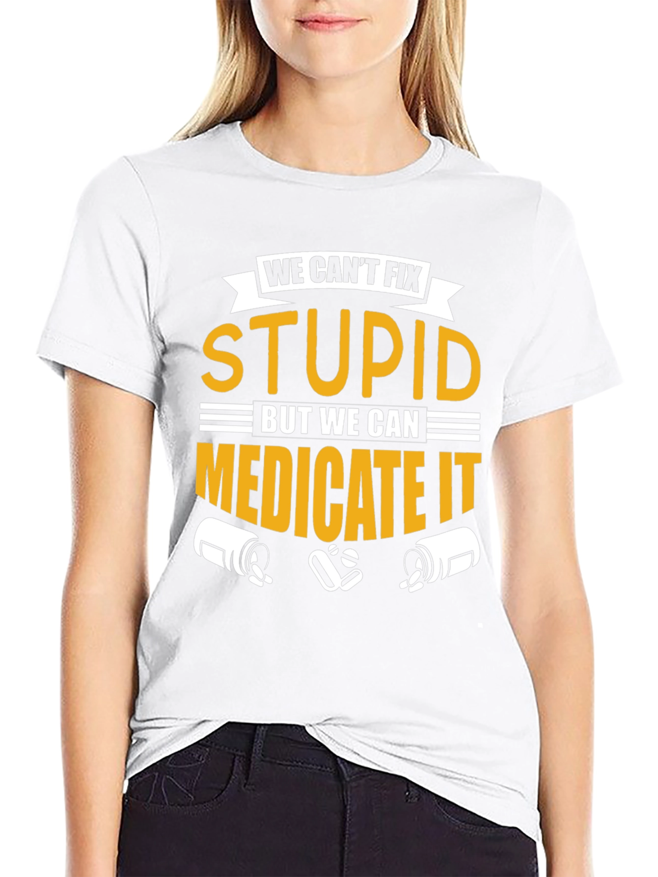 We Cant Fix Stupid T-Shirt