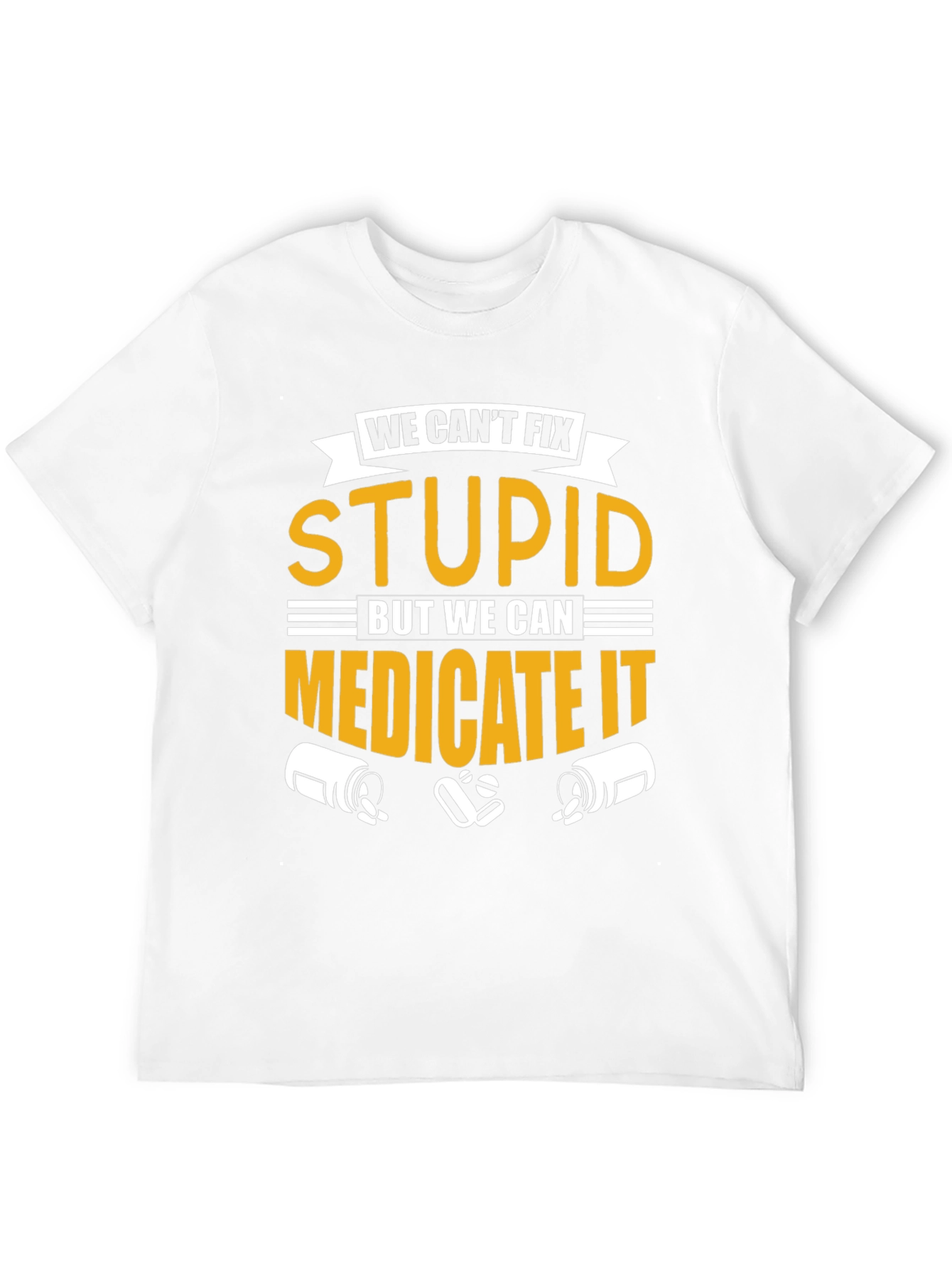 We Cant Fix Stupid T-Shirt