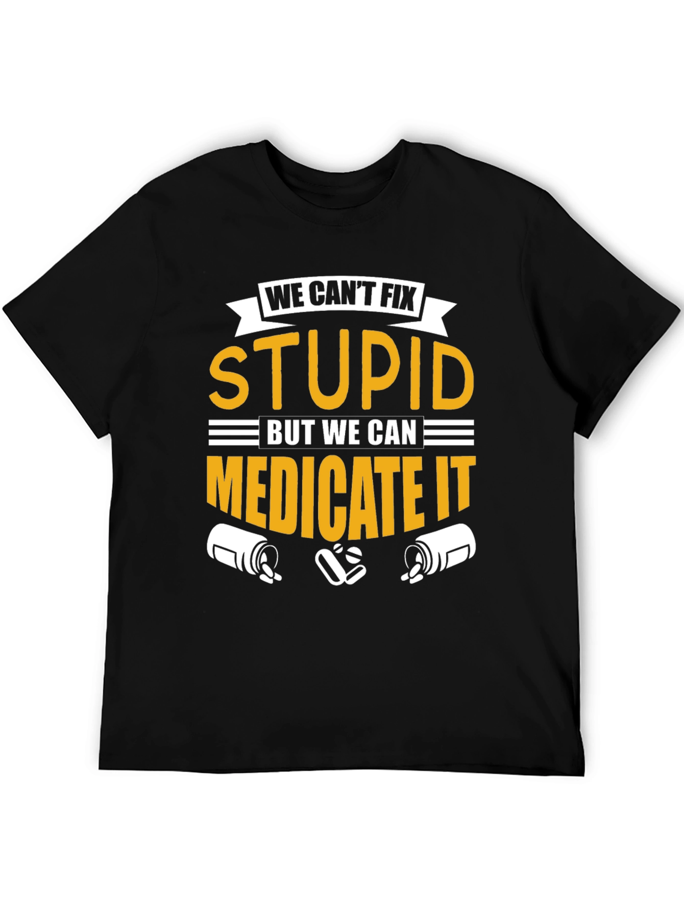 We Cant Fix Stupid T-Shirt