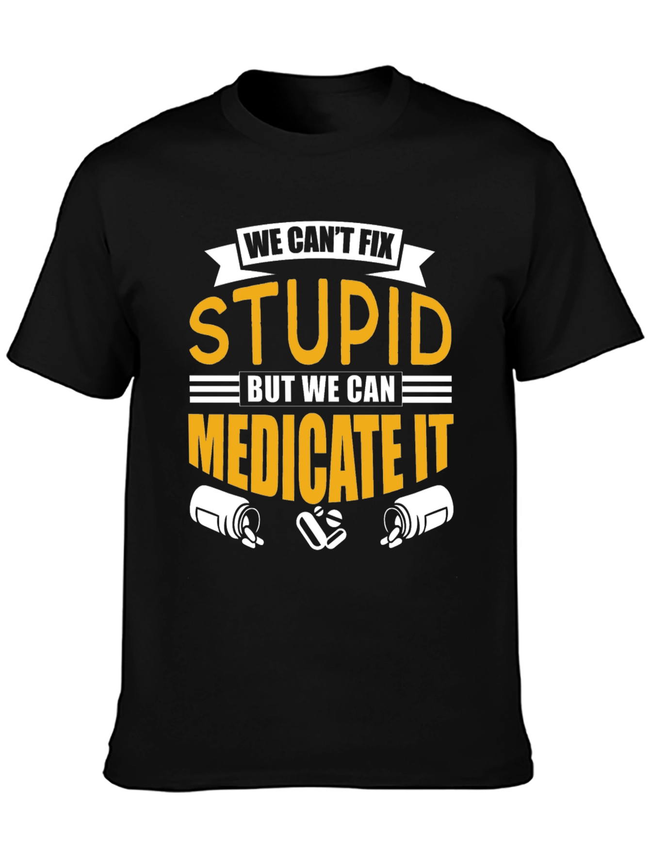We Cant Fix Stupid T-Shirt