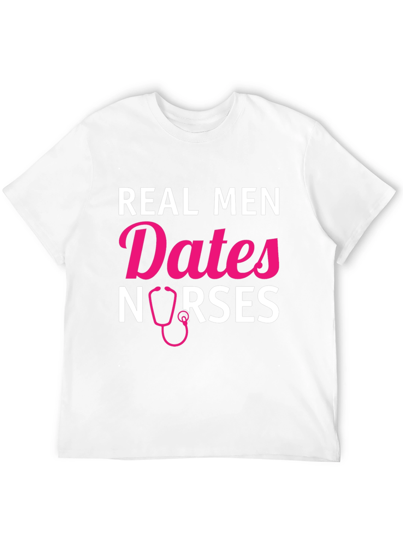 Real Men Date Nurses Graphic T-Shirt