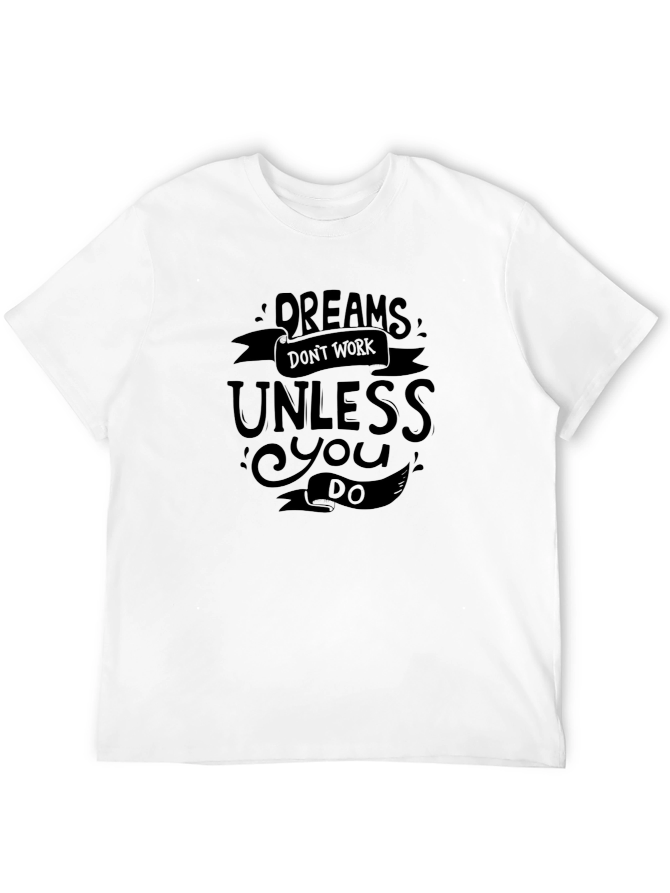 Dreams Dont Work T-Shirt