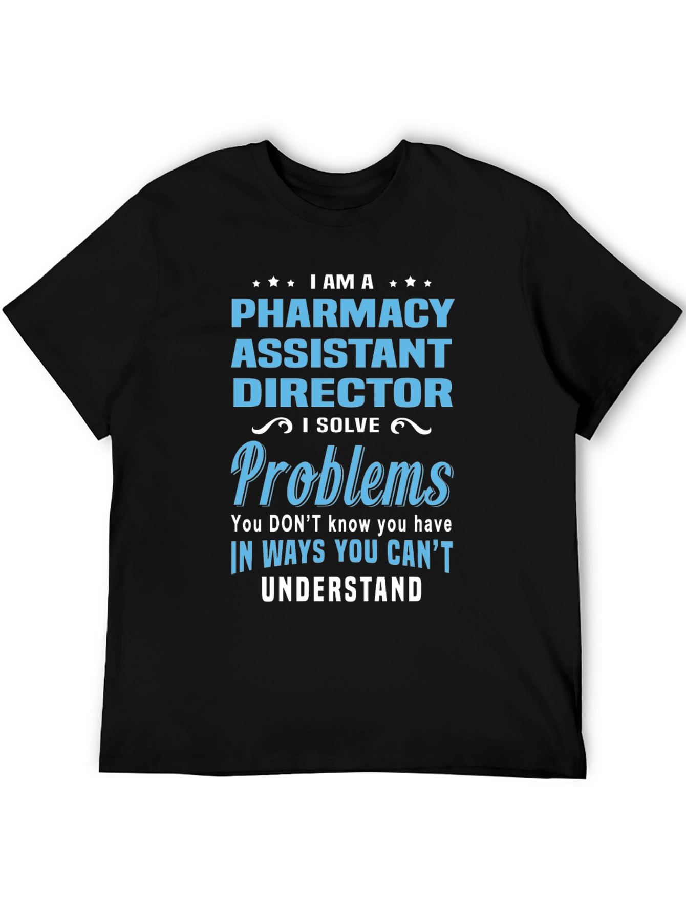 Pharmacy Assistant Director T-Shirt - I Solve Problems