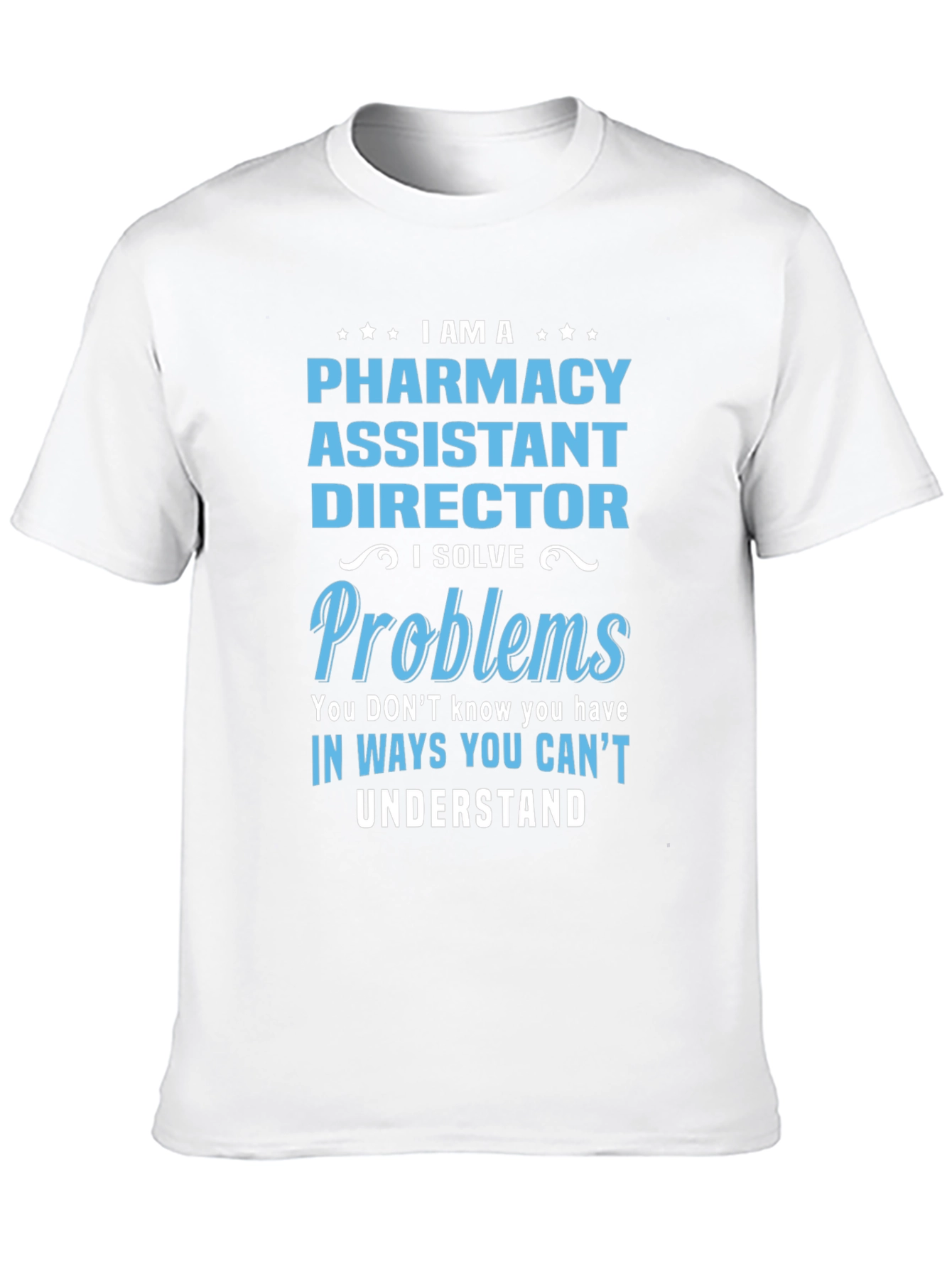 Pharmacy Assistant Director T-Shirt - I Solve Problems