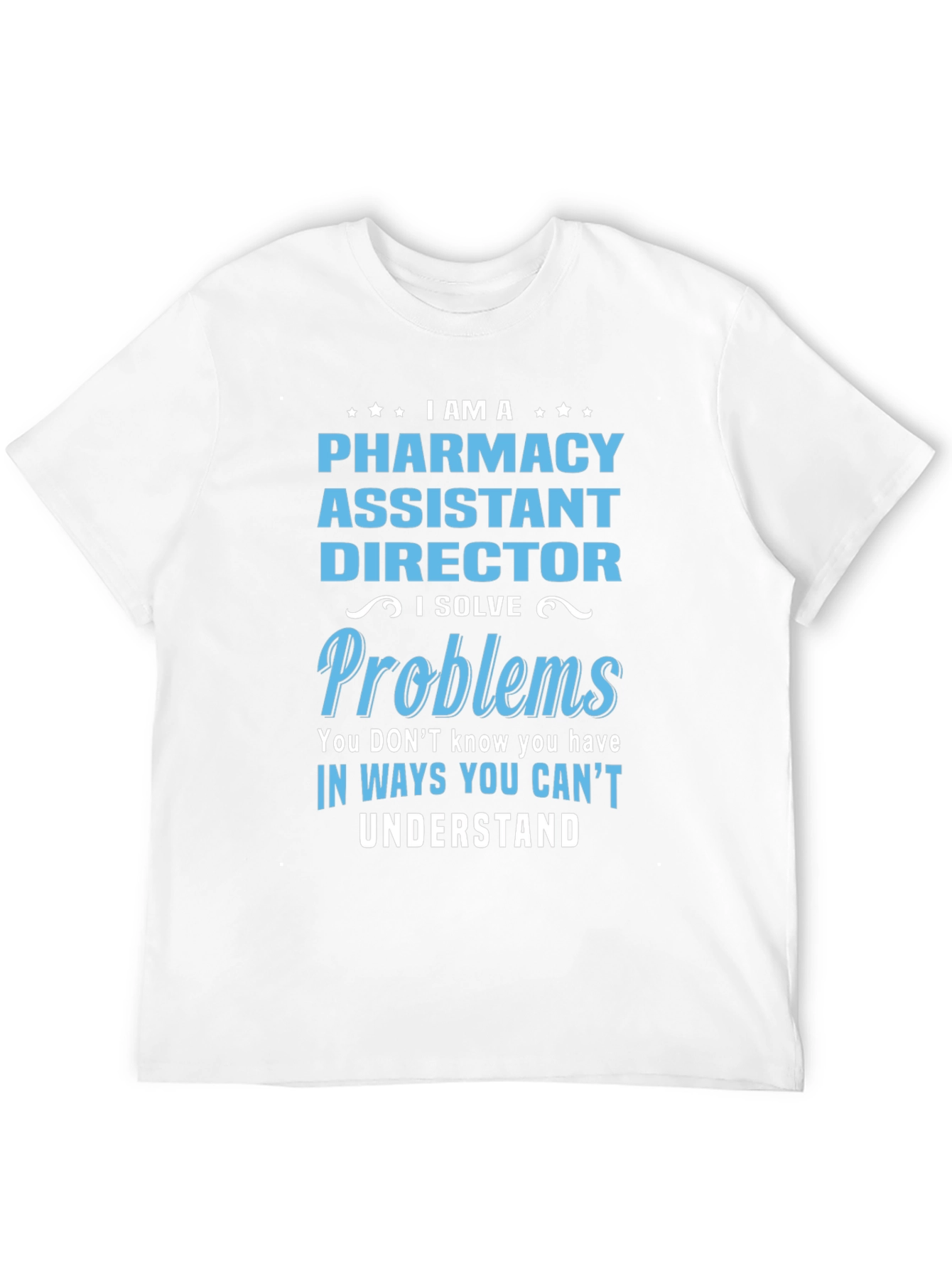 Pharmacy Assistant Director T-Shirt - I Solve Problems