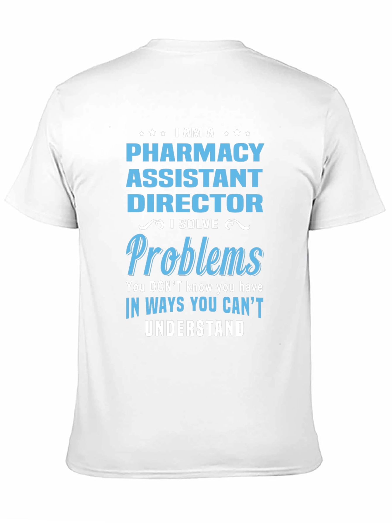 Pharmacy Assistant Director T-Shirt - I Solve Problems