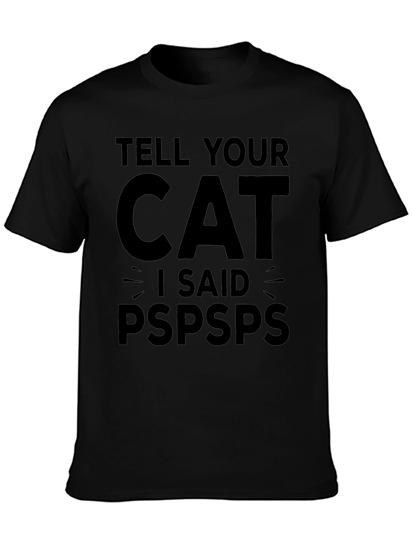Tell Your Cat I Said Pspsps Funny T-Shirt