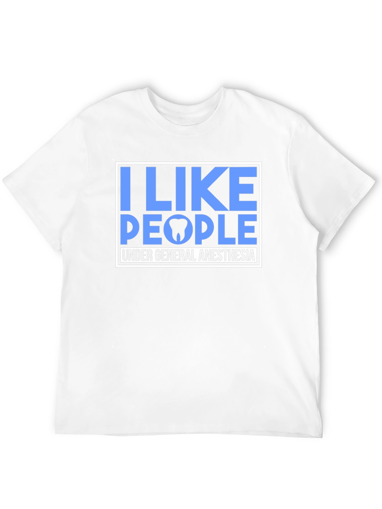 I Like People Under General Anesthesia T-Shirt