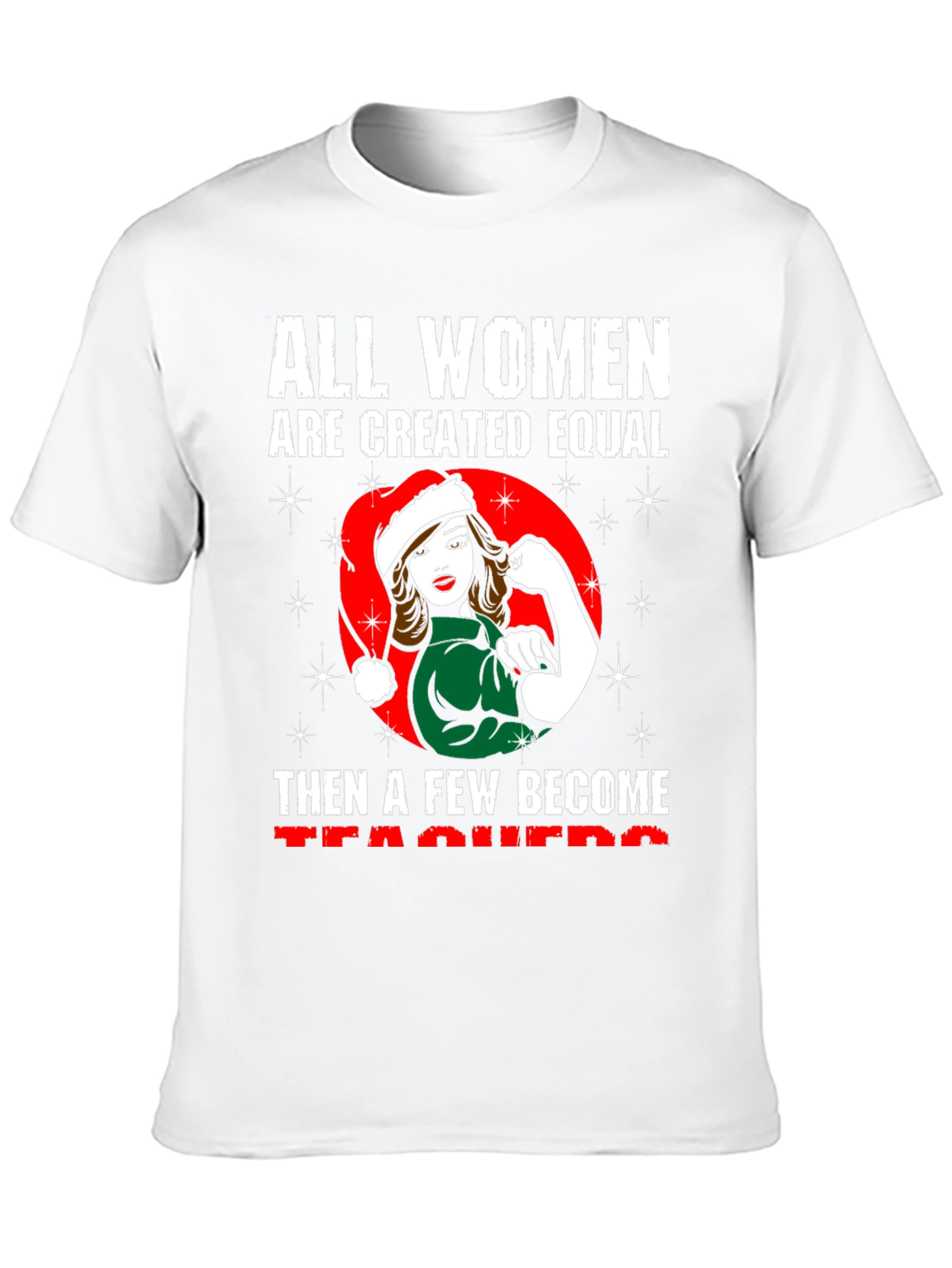 All Women are Created Equal Teacher T-Shirt