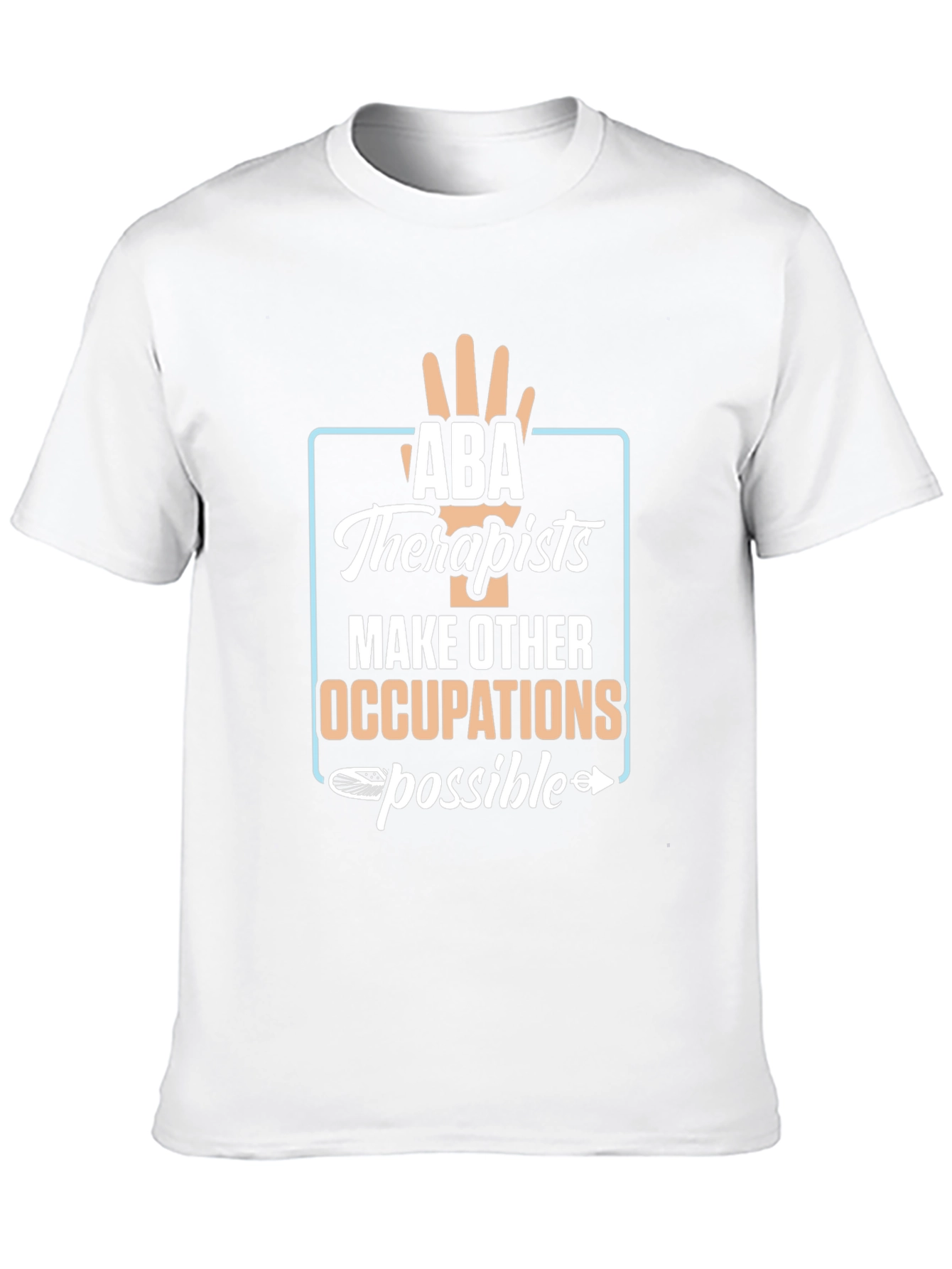 ABA Therapists Make Occupations Possible T-Shirt