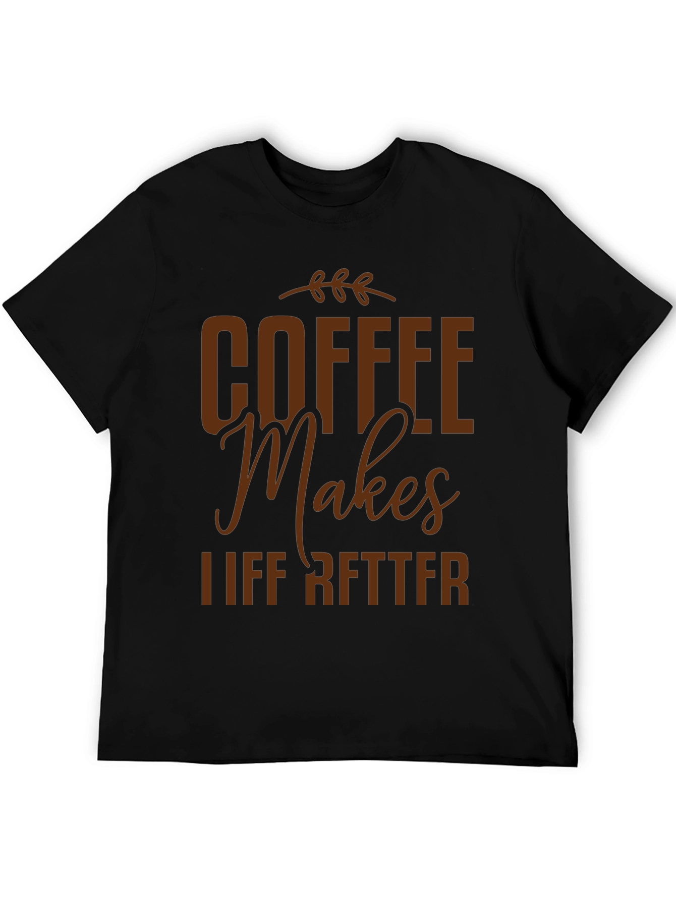 Coffee Makes Life Better Graphic T-Shirt