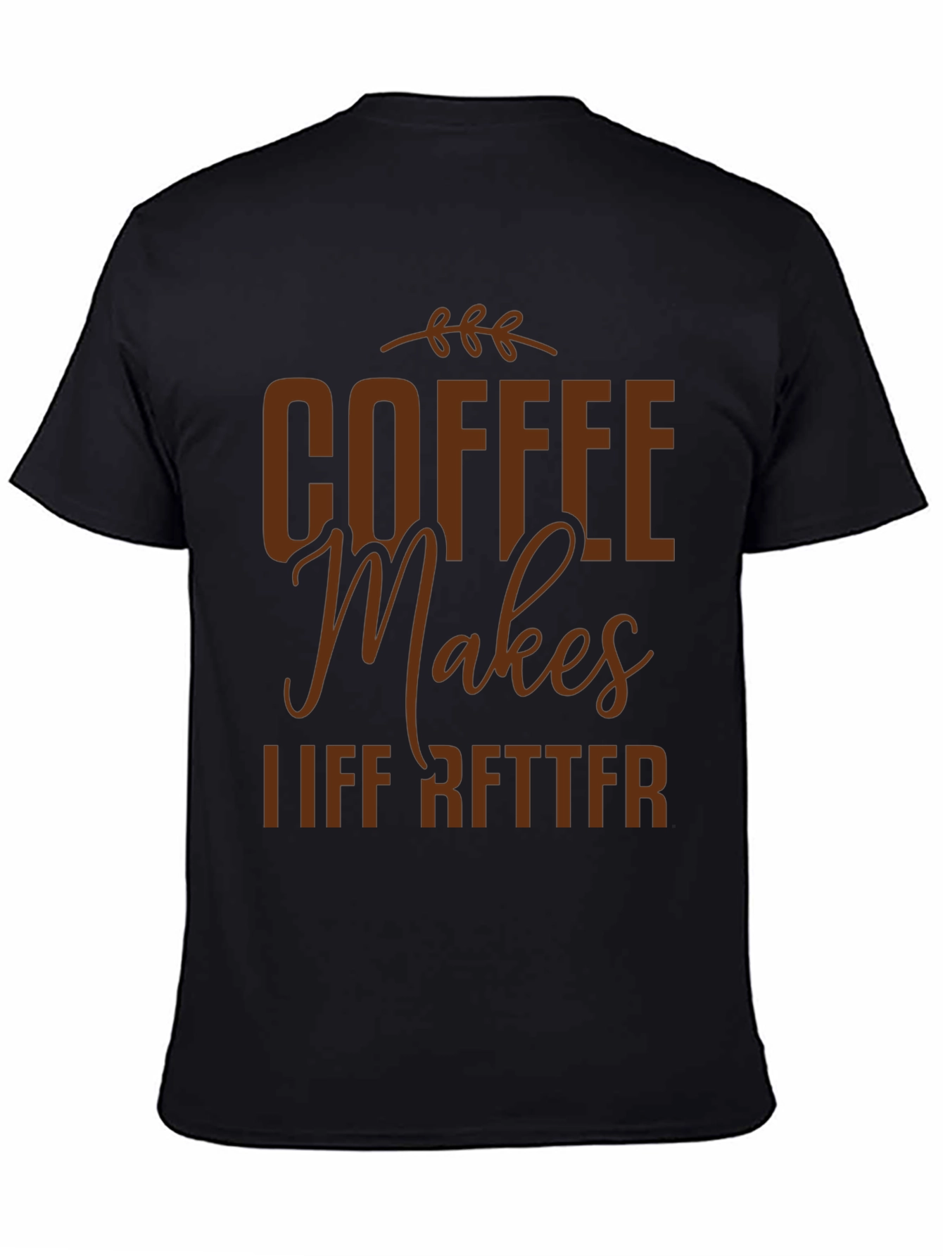 Coffee Makes Life Better Graphic T-Shirt