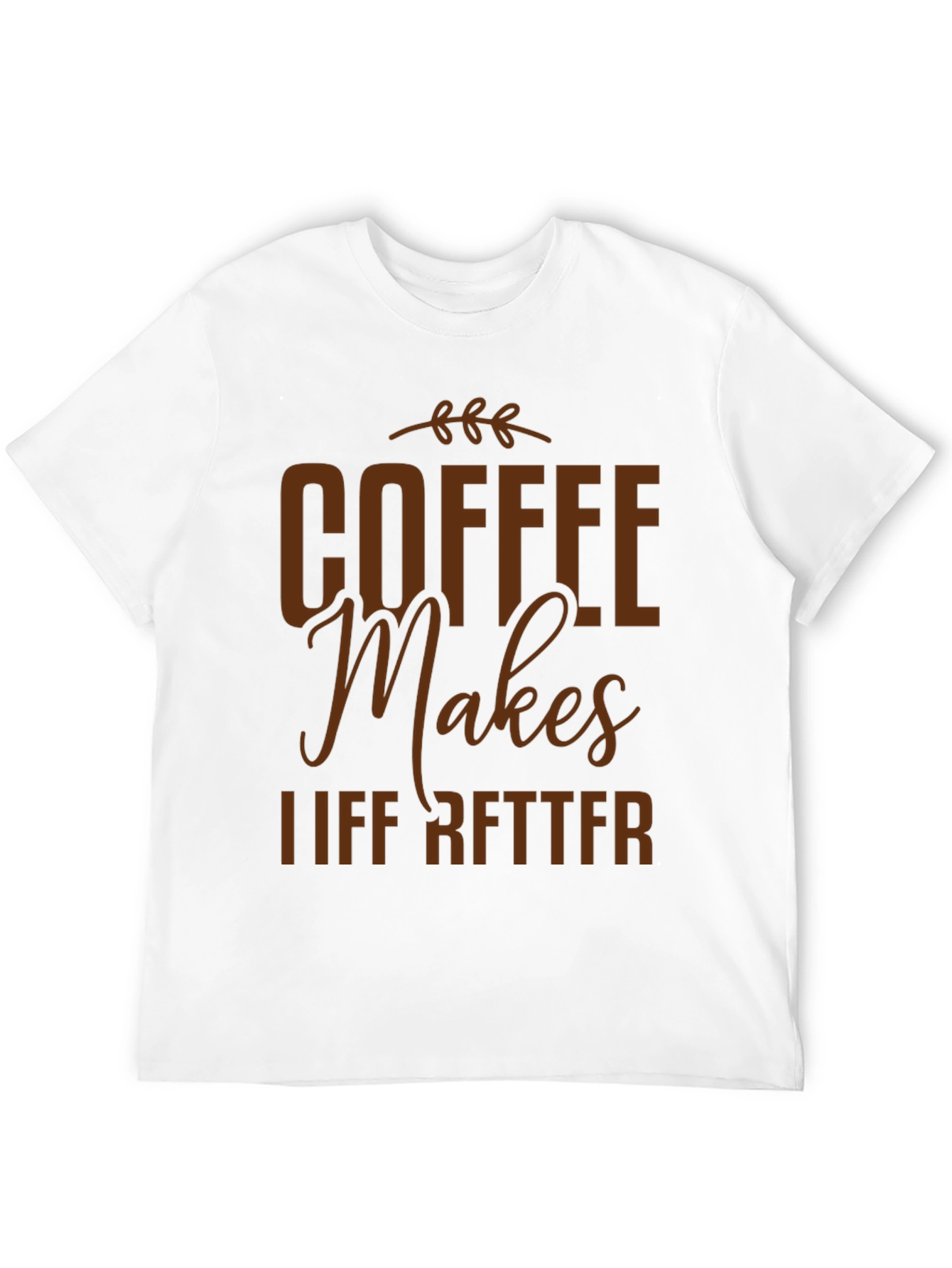 Coffee Makes Life Better Graphic T-Shirt