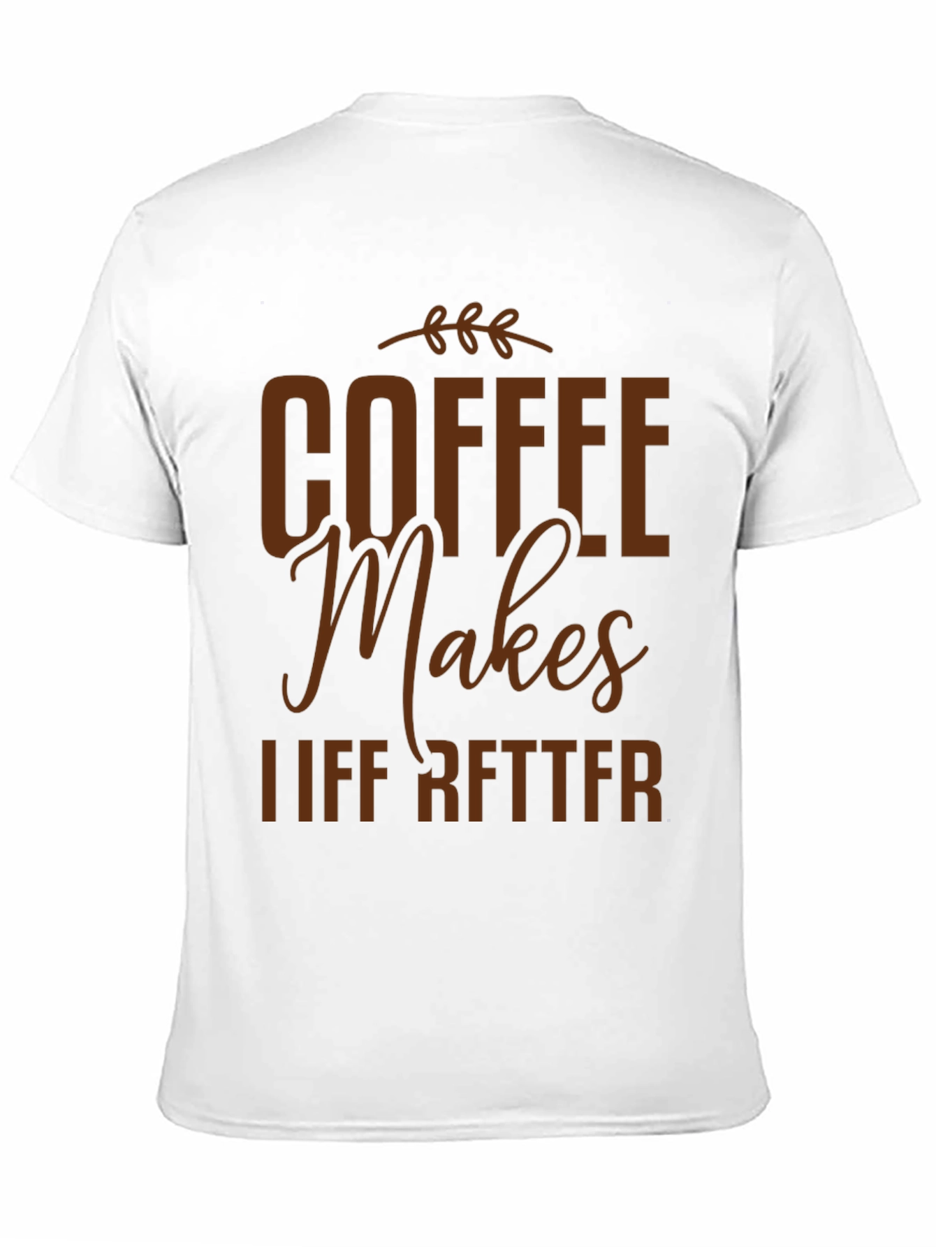 Coffee Makes Life Better Graphic T-Shirt