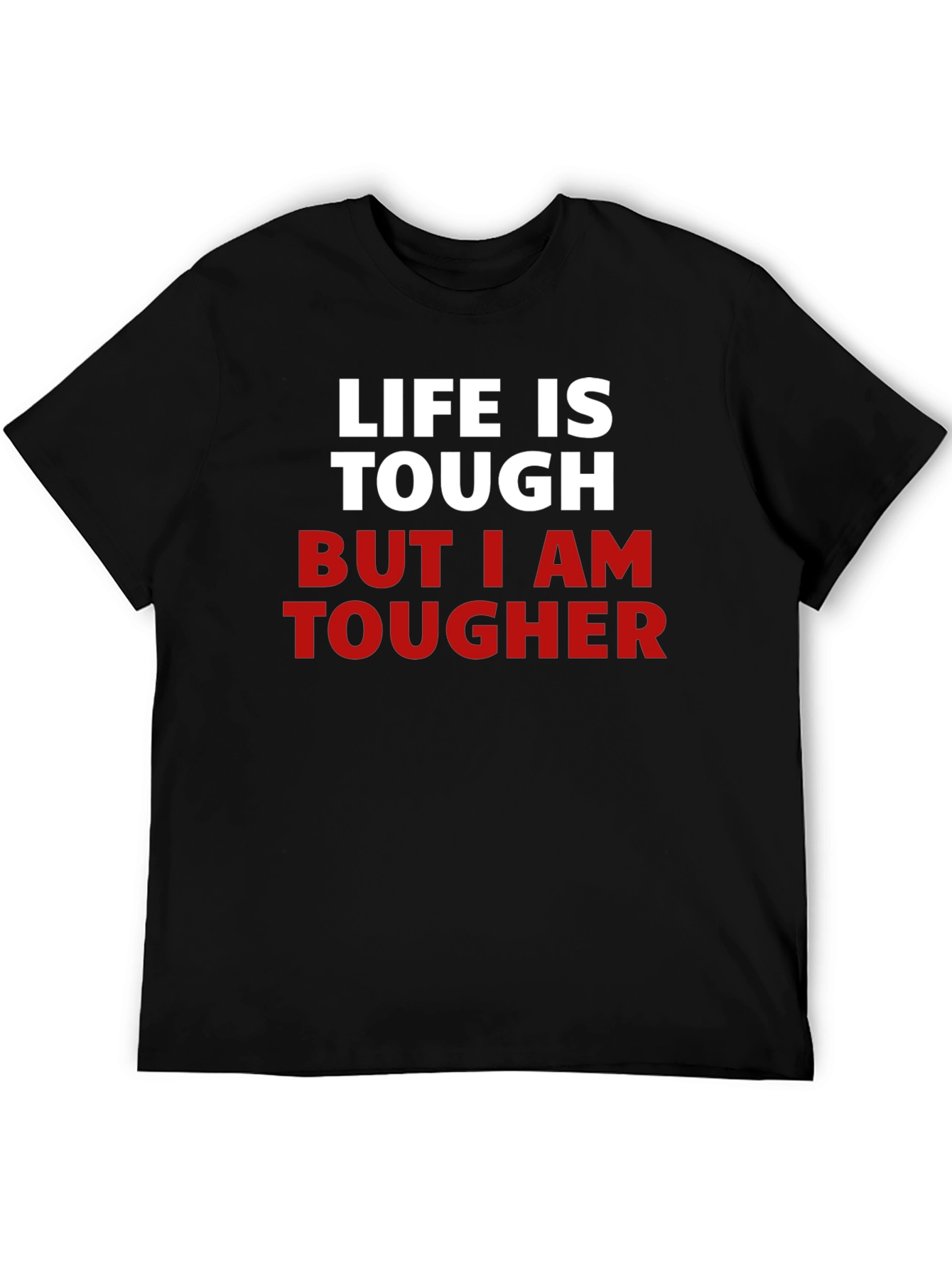 Life Is Tough But I Am Tougher T-Shirt