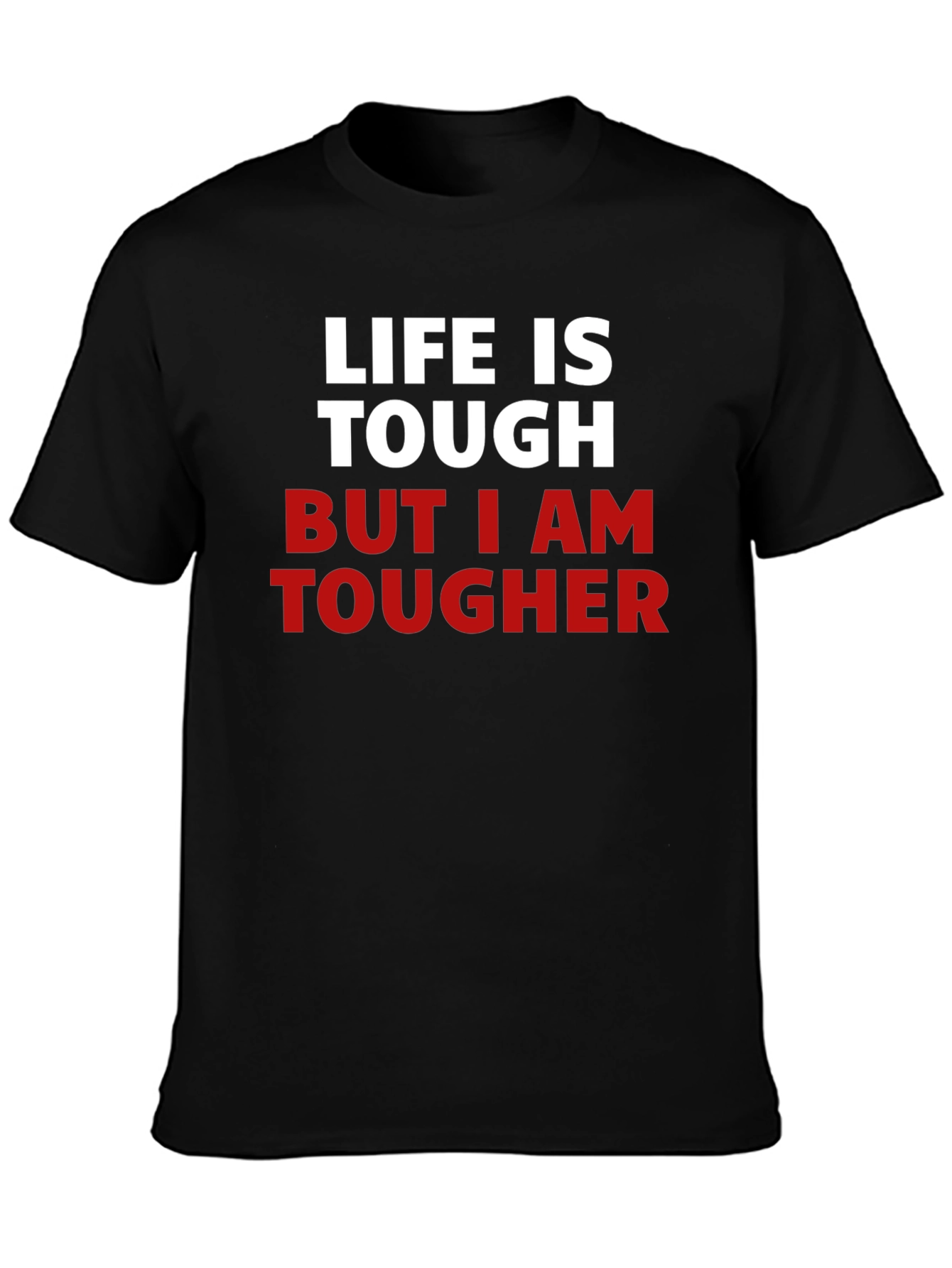 Life Is Tough But I Am Tougher T-Shirt