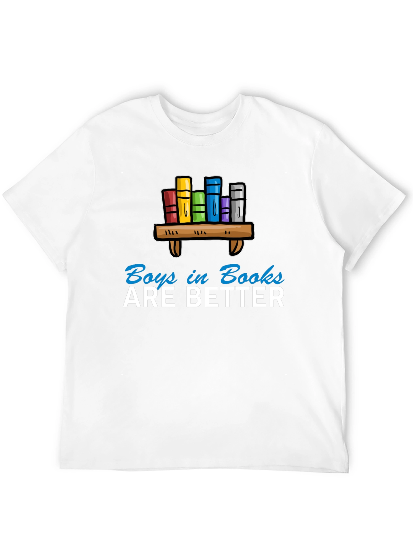 Boys in Books are Better T-Shirt