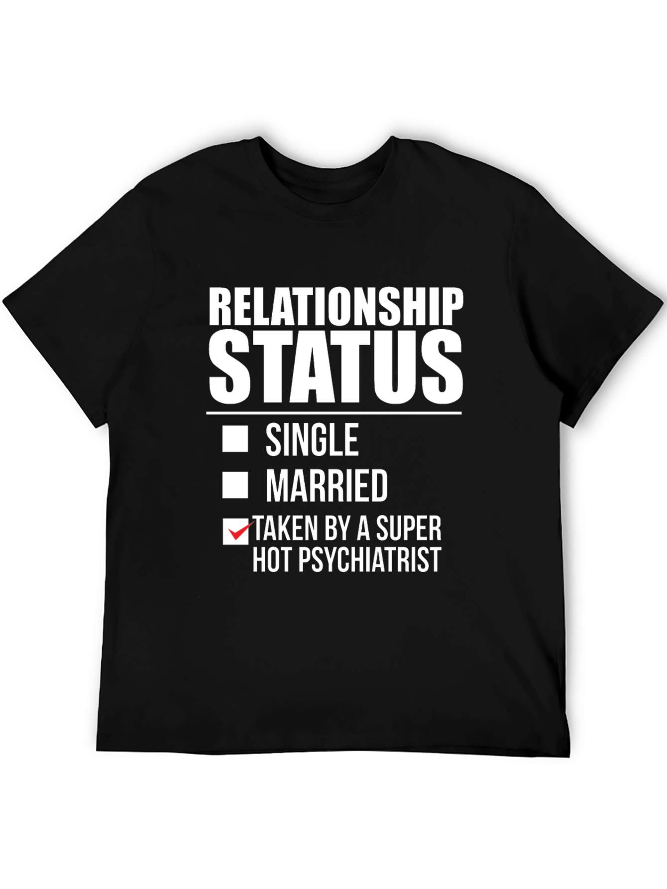 Relationship Status Taken by Hot Psychiatrist T-Shirt