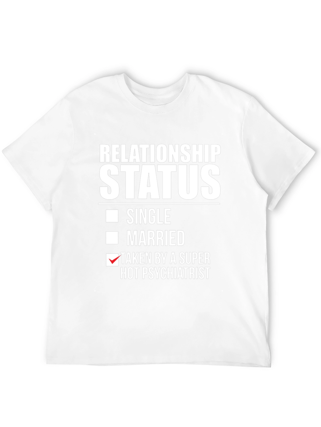 Relationship Status Taken by Hot Psychiatrist T-Shirt