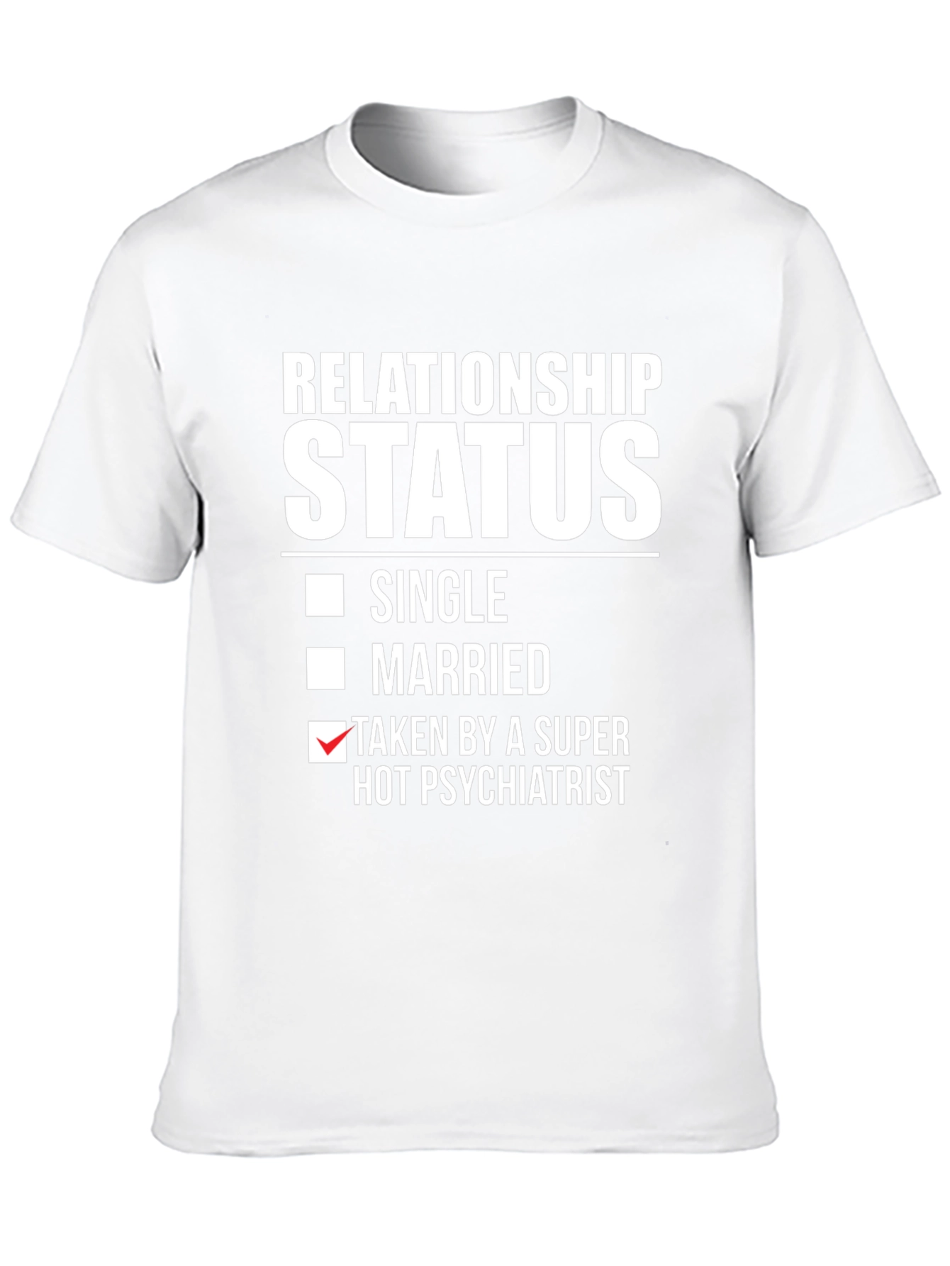 Relationship Status Taken by Hot Psychiatrist T-Shirt