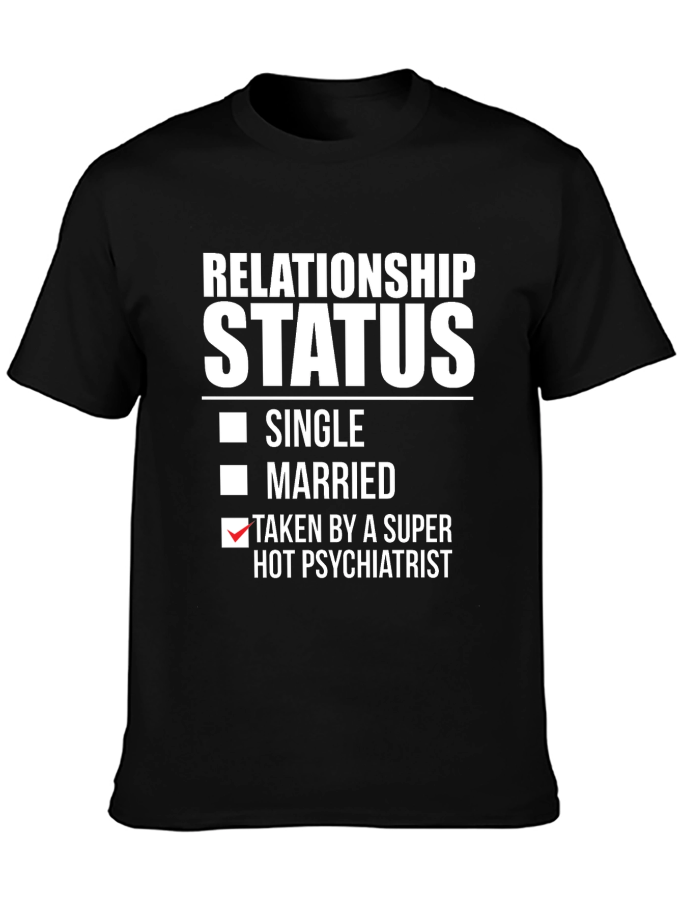 Relationship Status Taken by Hot Psychiatrist T-Shirt