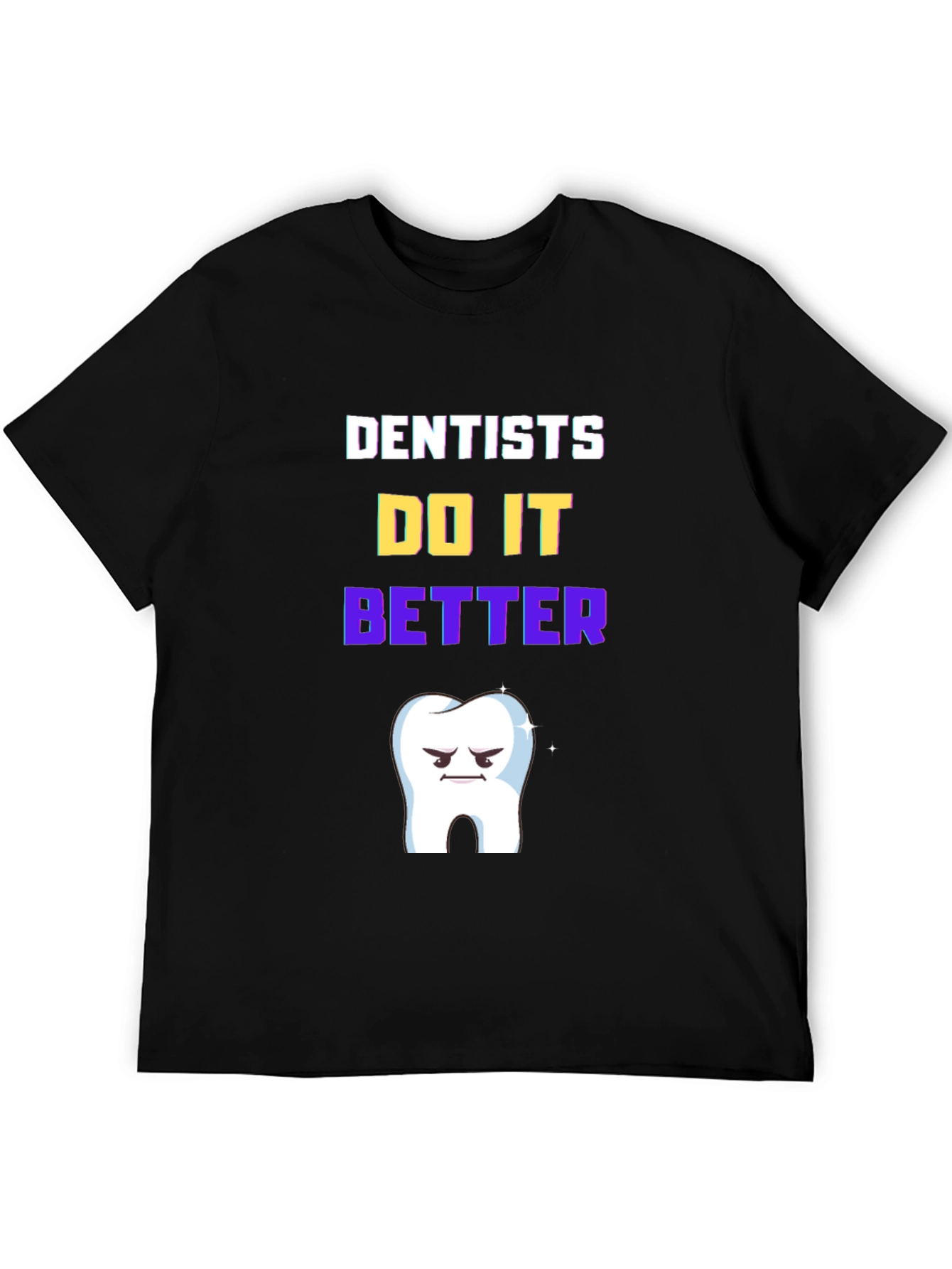 Dentists Do It Better T-Shirt