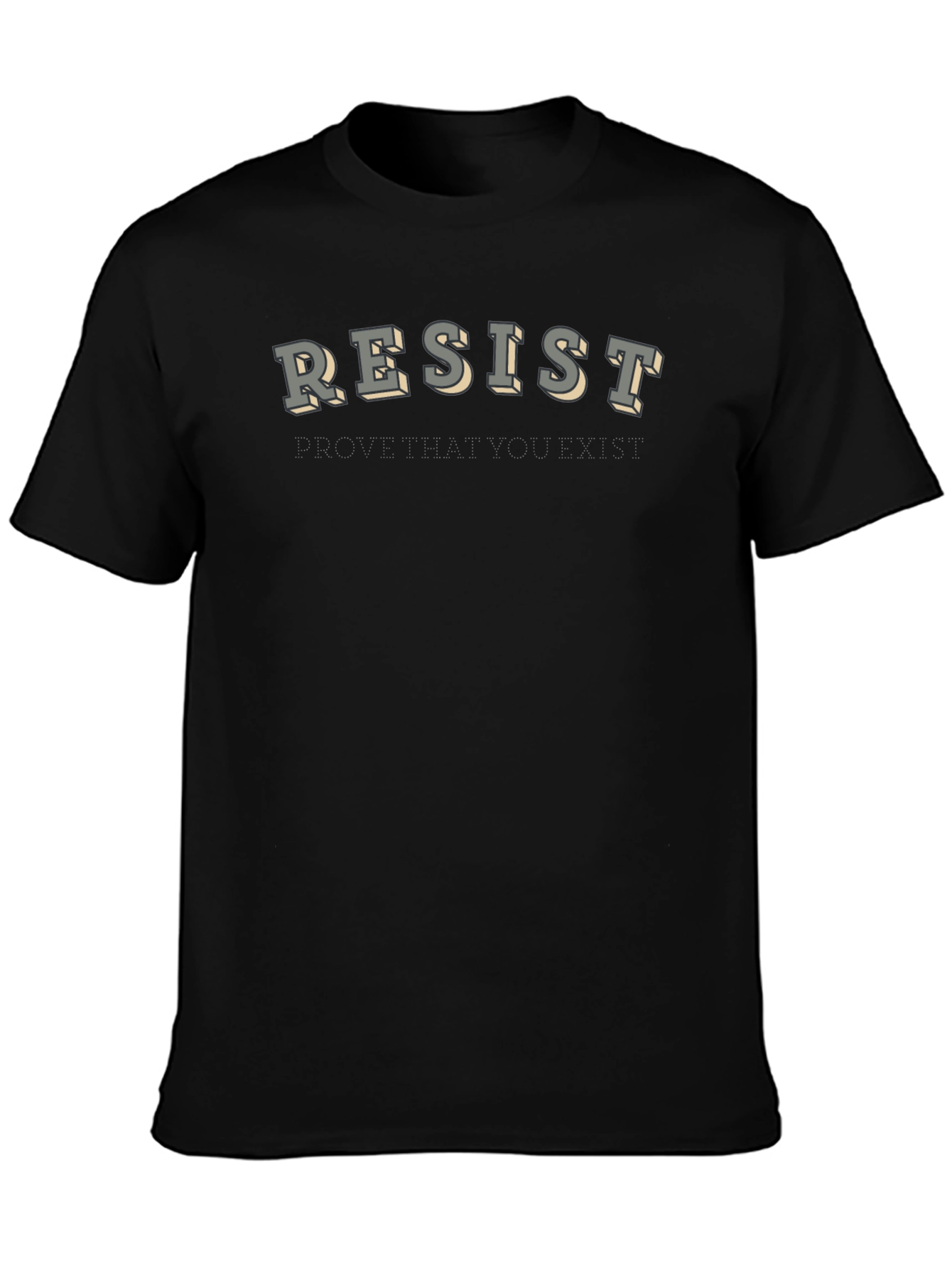 Resist T-Shirt - Prove That You Exist