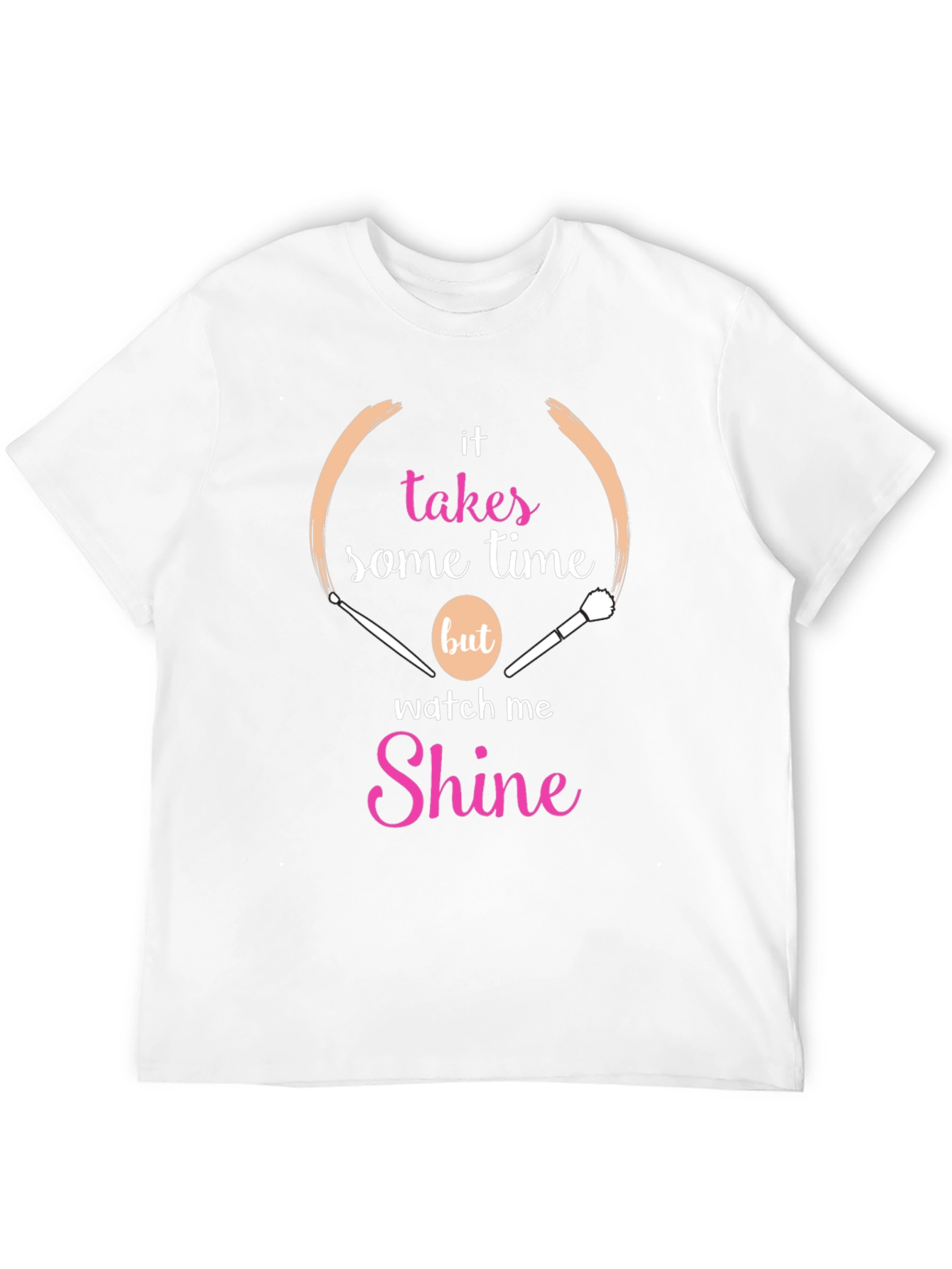 Makeup Artist T-Shirt - Takes Time to Shine