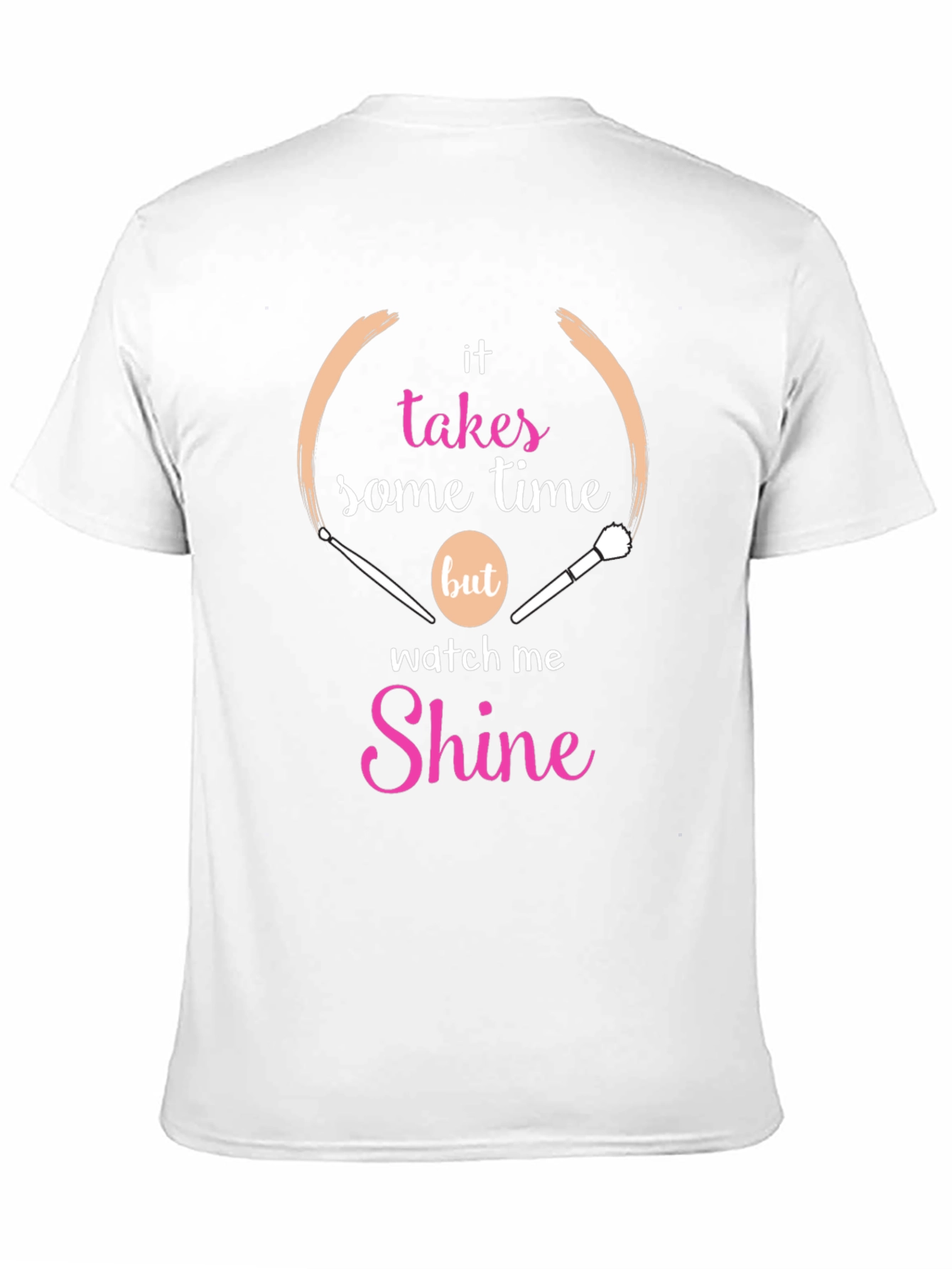 Makeup Artist T-Shirt - Takes Time to Shine