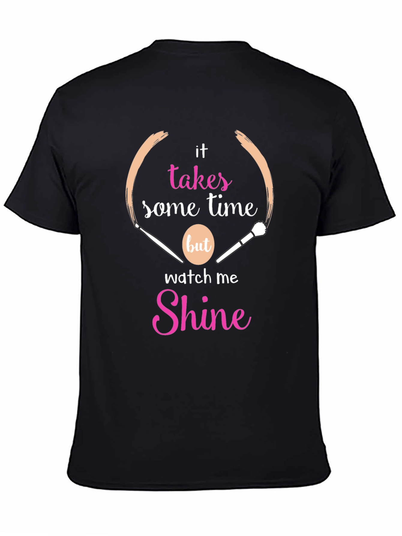 Makeup Artist T-Shirt - Takes Time to Shine