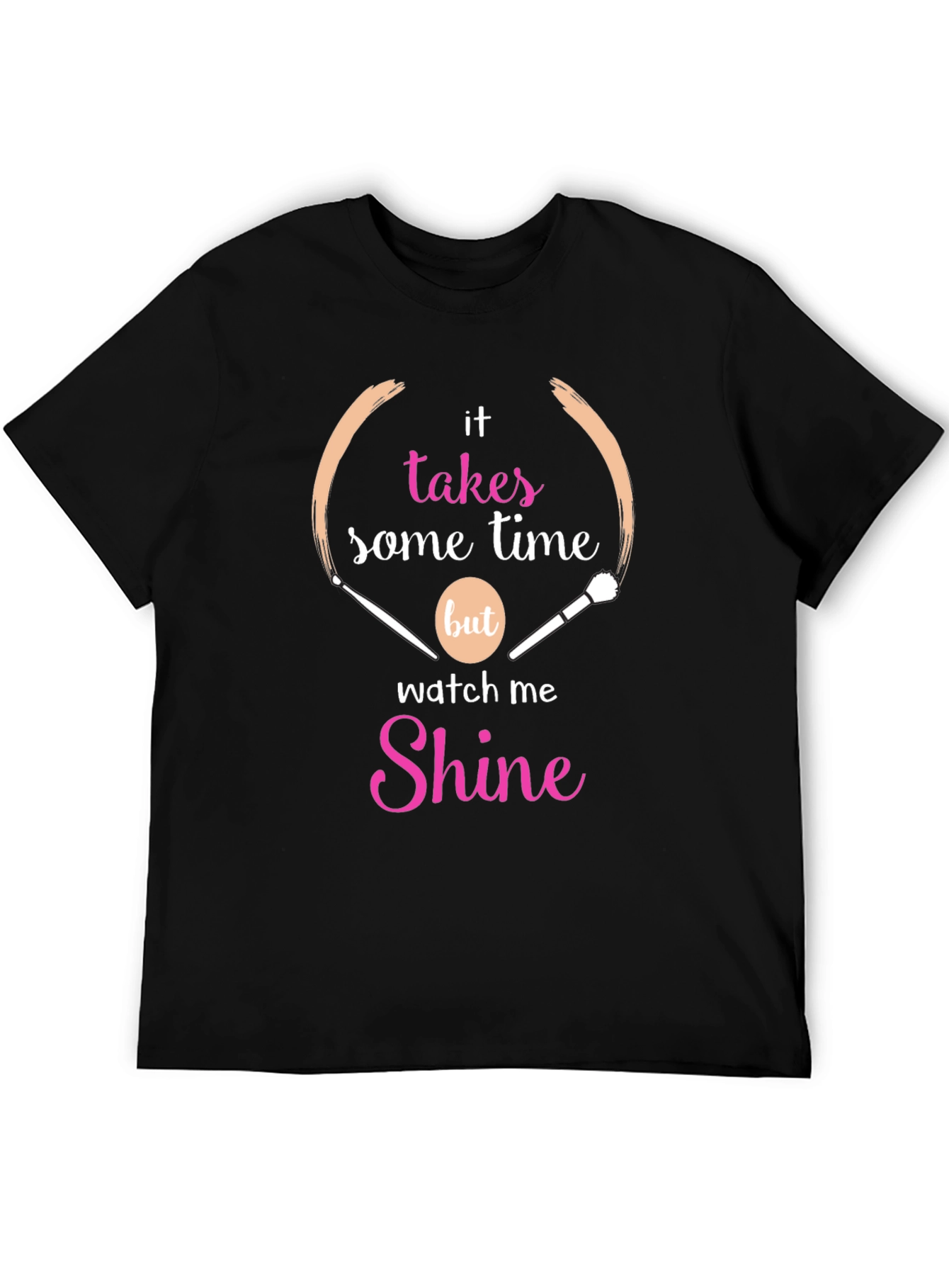 Makeup Artist T-Shirt - Takes Time to Shine