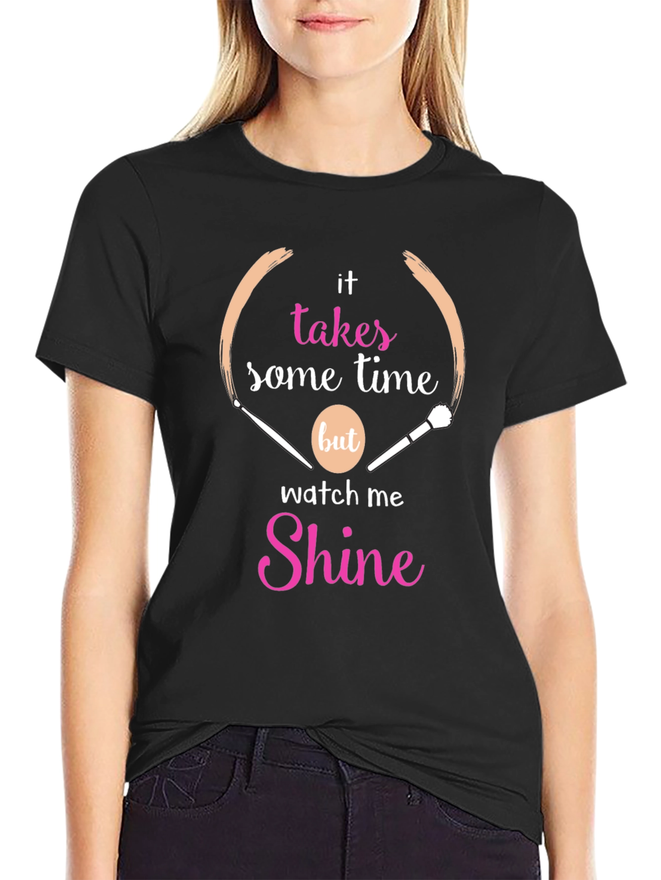 Makeup Artist T-Shirt - Takes Time to Shine