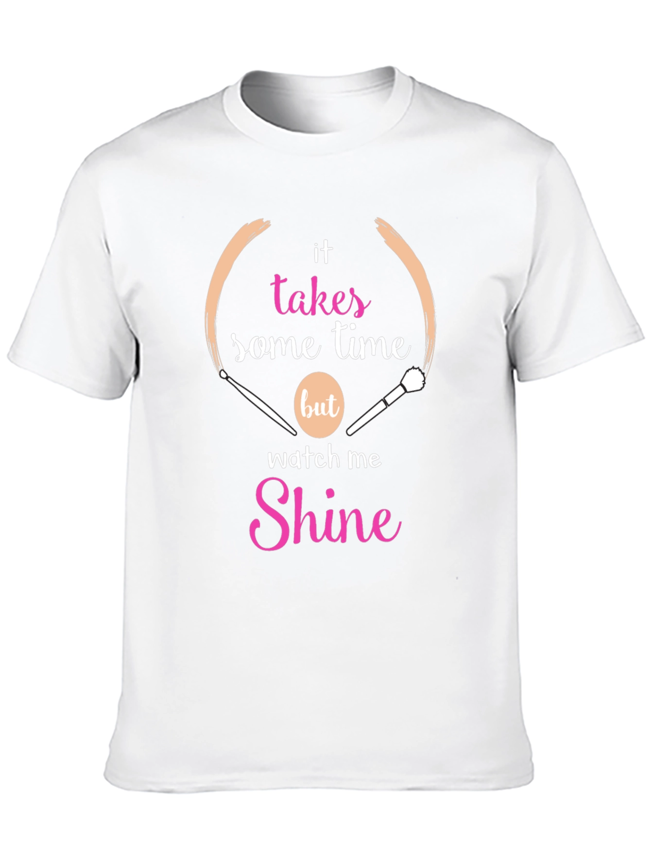 Makeup Artist T-Shirt - Takes Time to Shine
