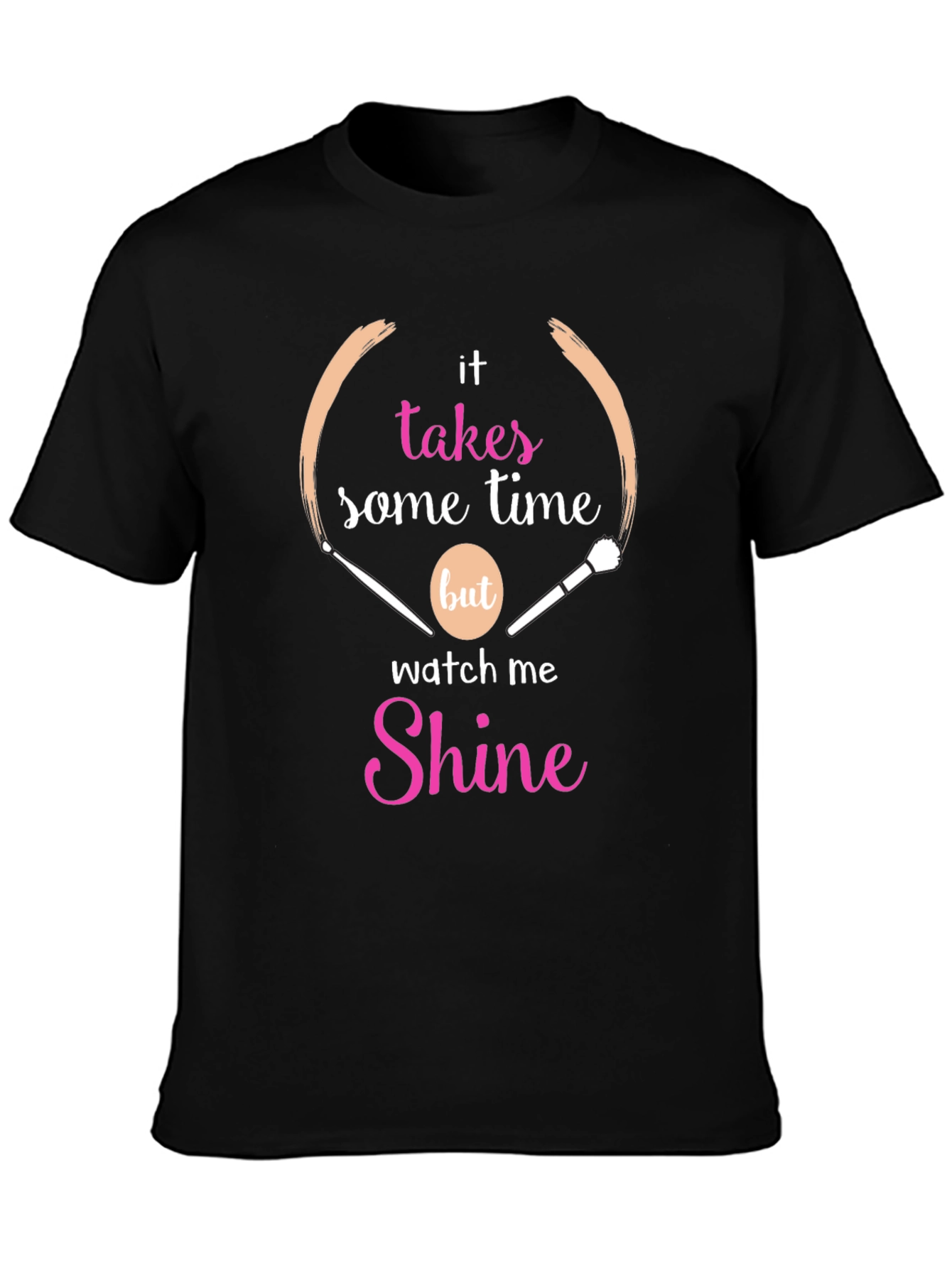 Makeup Artist T-Shirt - Takes Time to Shine