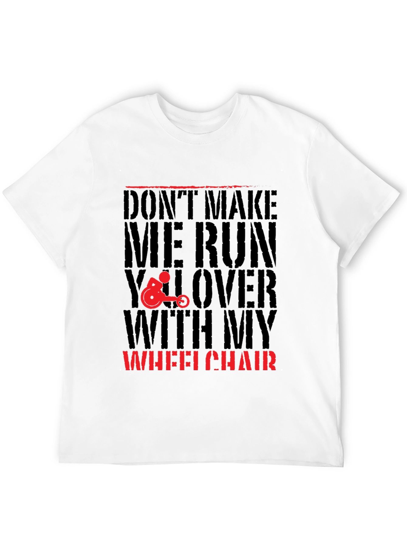 Dont Make Me Run You Over Wheelchair Graphic Tee