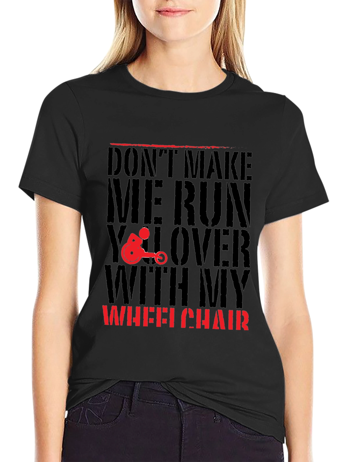 Dont Make Me Run You Over Wheelchair Graphic Tee