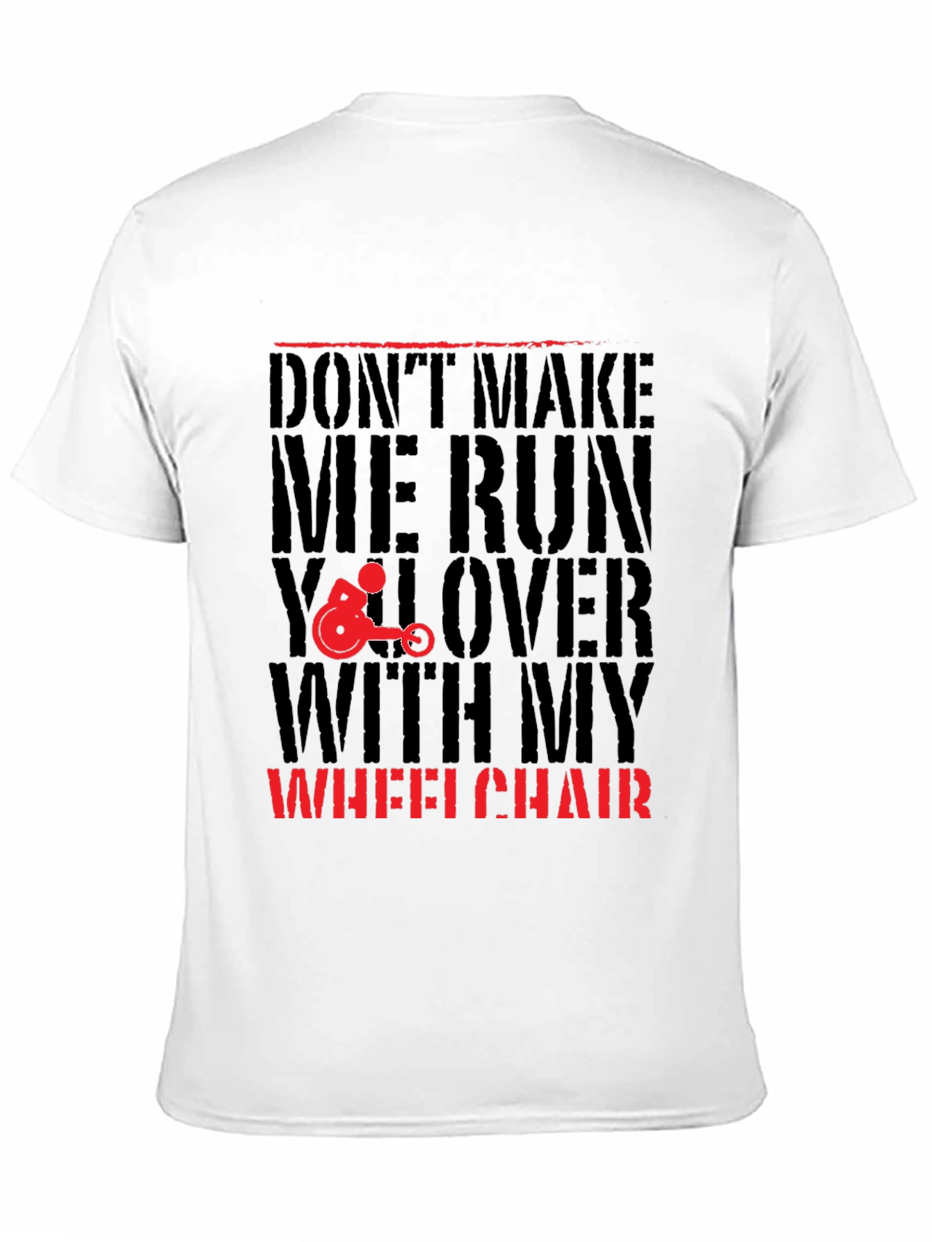 Dont Make Me Run You Over Wheelchair Graphic Tee