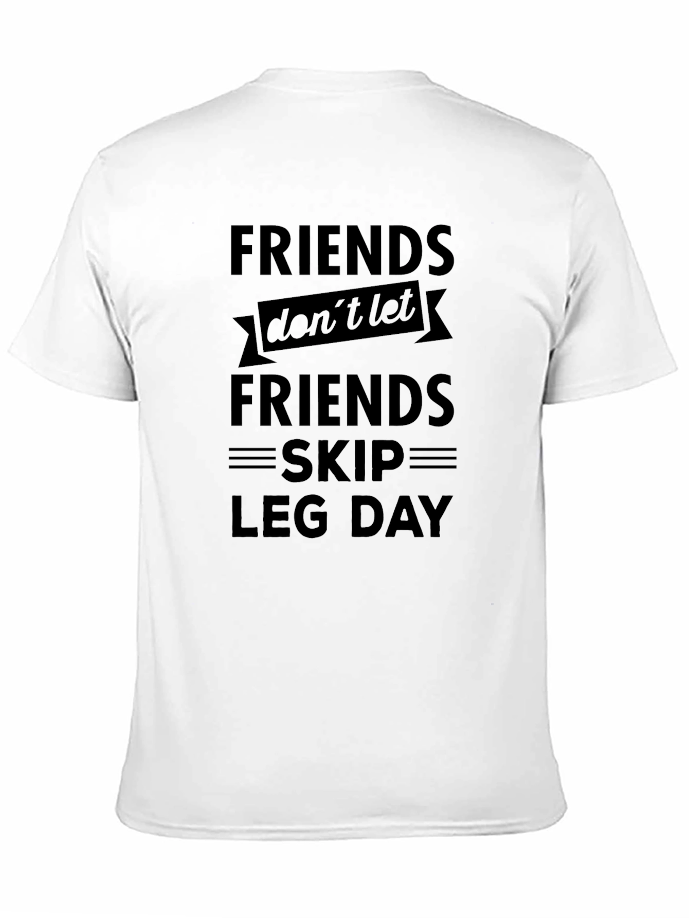 Friends Dont Let Friends Skip Leg Day T-Shirt