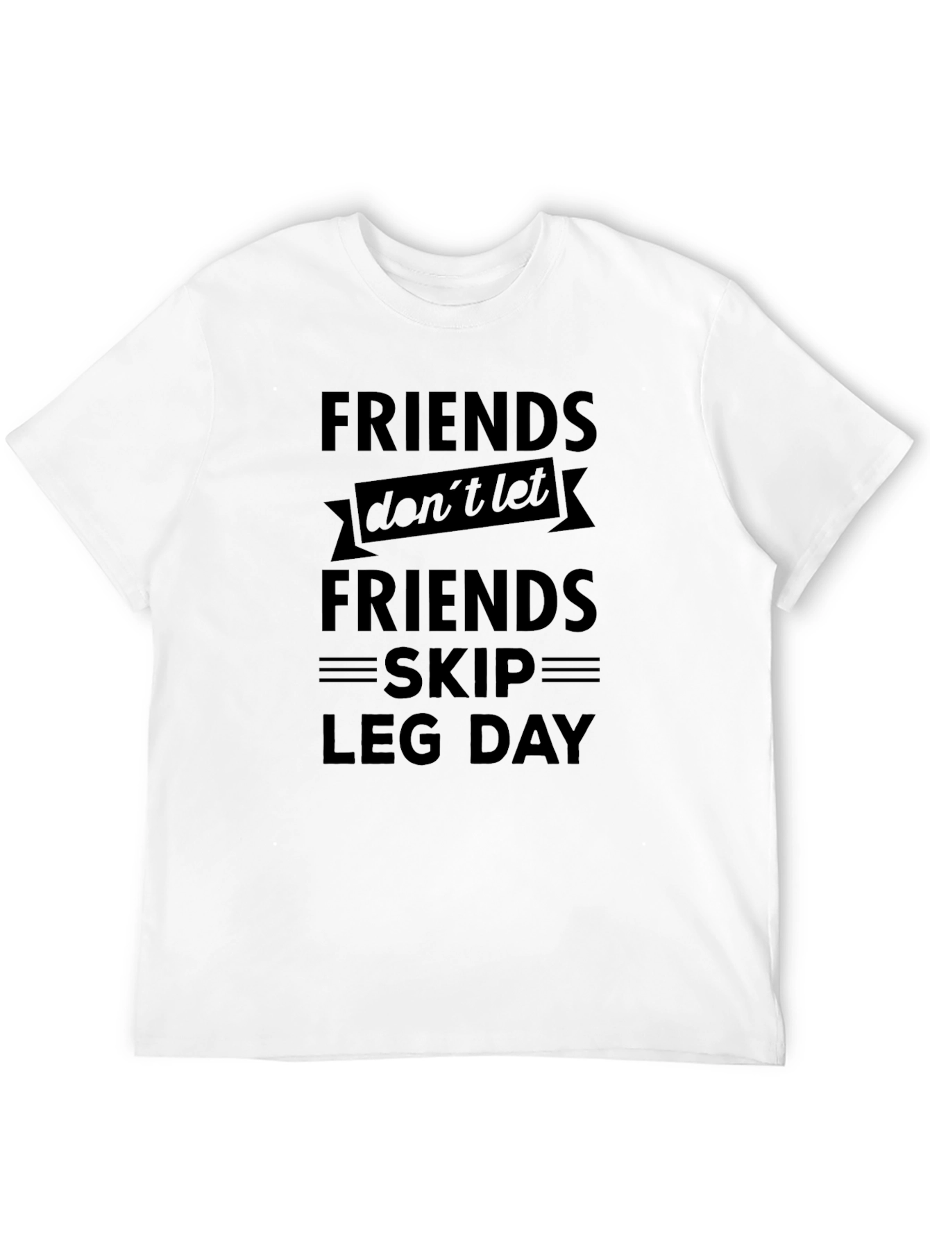 Friends Dont Let Friends Skip Leg Day T-Shirt
