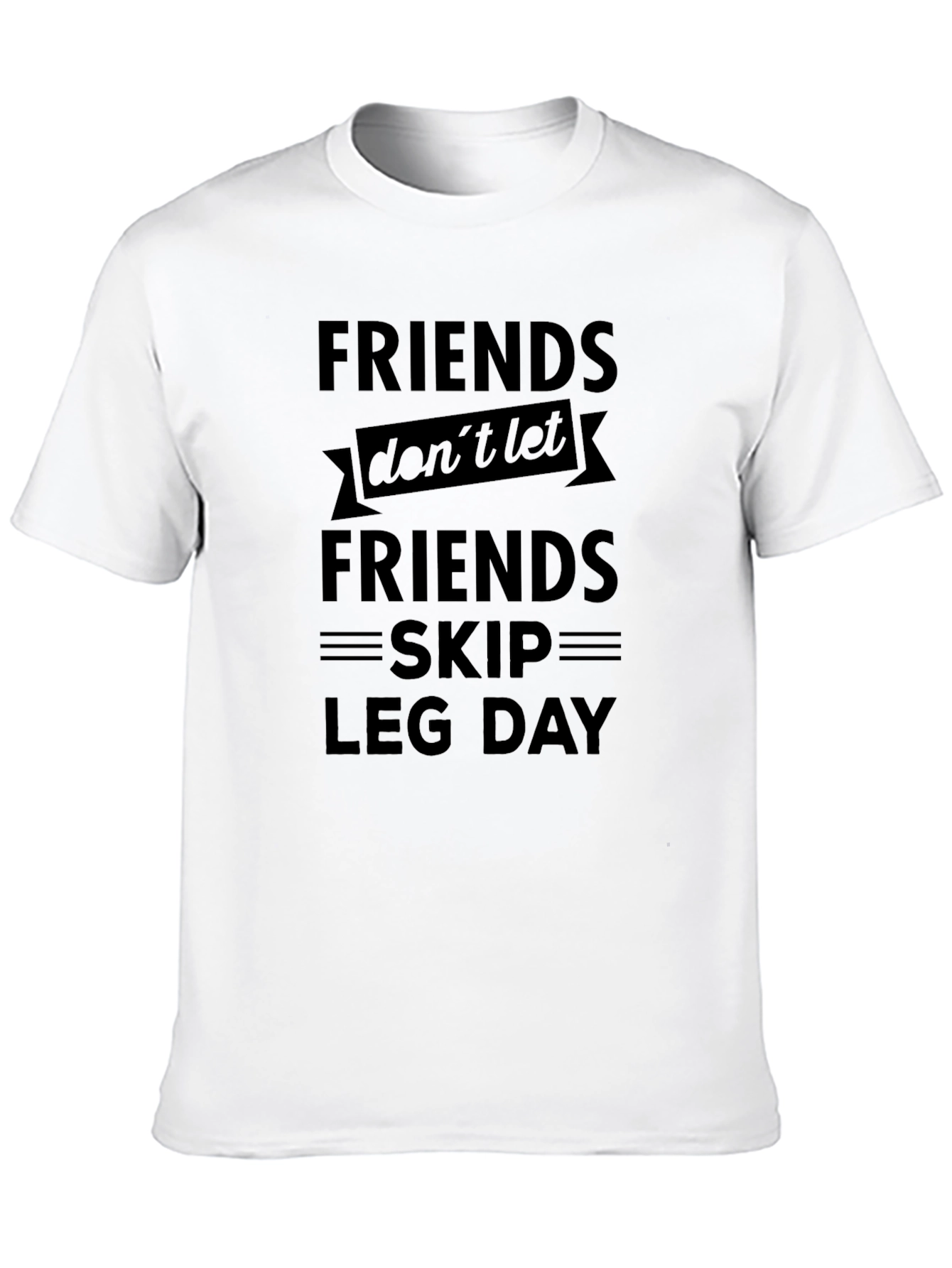 Friends Dont Let Friends Skip Leg Day T-Shirt