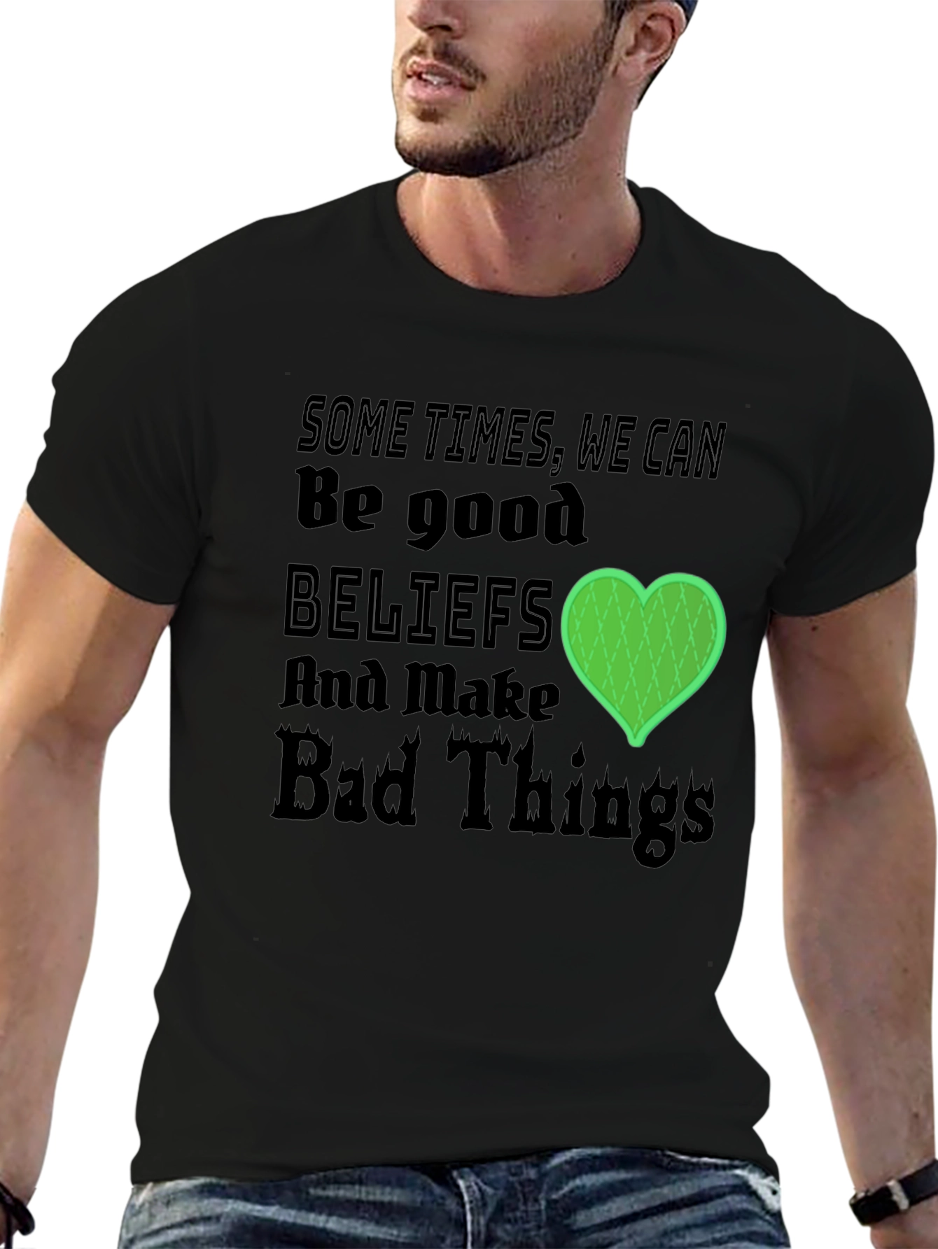 Beliefs Can Make Bad Things T-Shirt