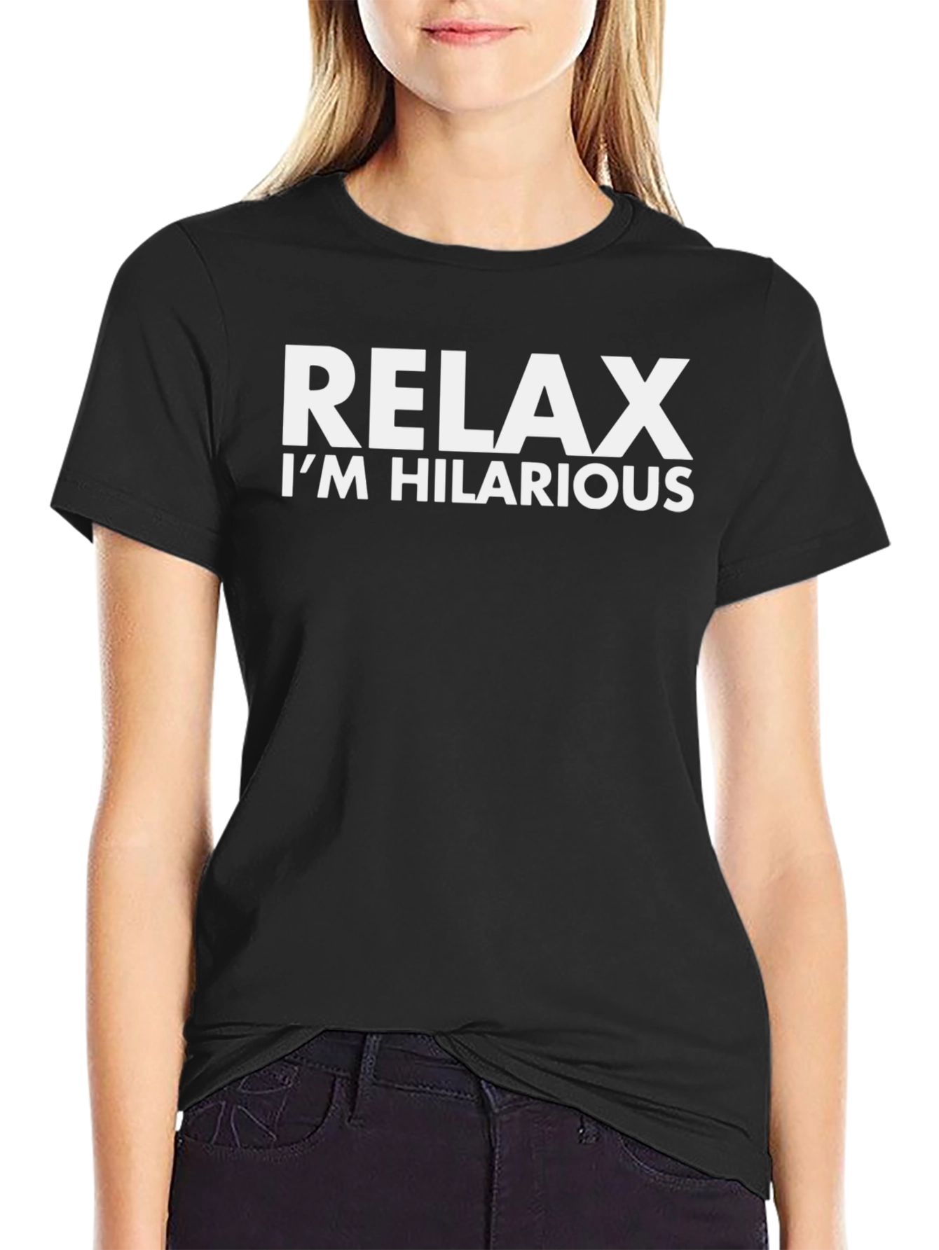 Relax Im Hilarious T-Shirt | Funny Humor Tee