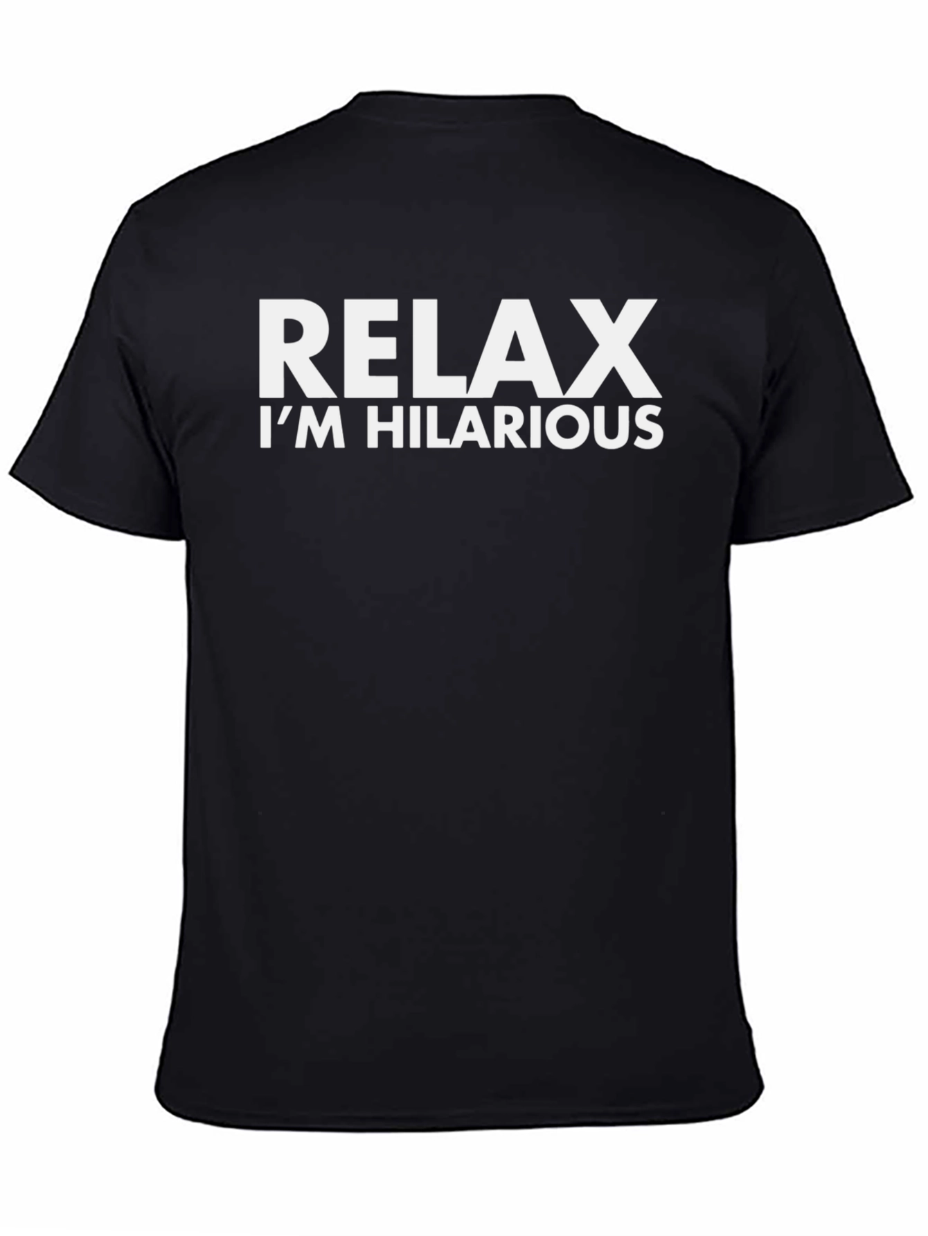 Relax Im Hilarious T-Shirt | Funny Humor Tee